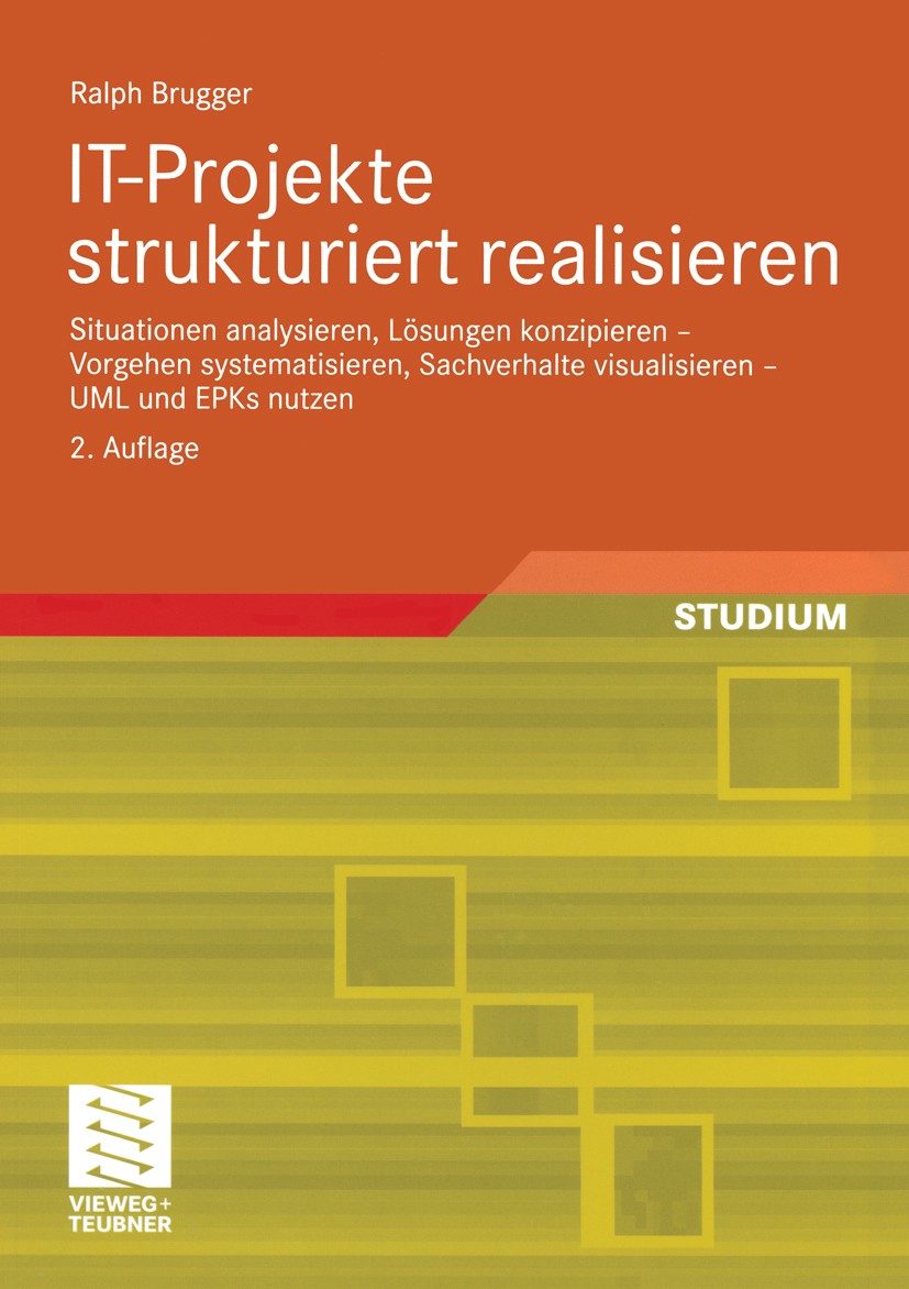 Titlebook: IT-Projekte strukturiert realisieren; Situationen analysie Ralph Brugger Textbook 2005Latest edition Vieweg+Teubner | GWV Fachverlage GmbH, Titlebook: IT-Projekte strukturiert realisieren; Situationen analysie Ralph Brugger Textbook 2005Latest edition Vieweg+Teubner | GWV Fachverlage GmbH,