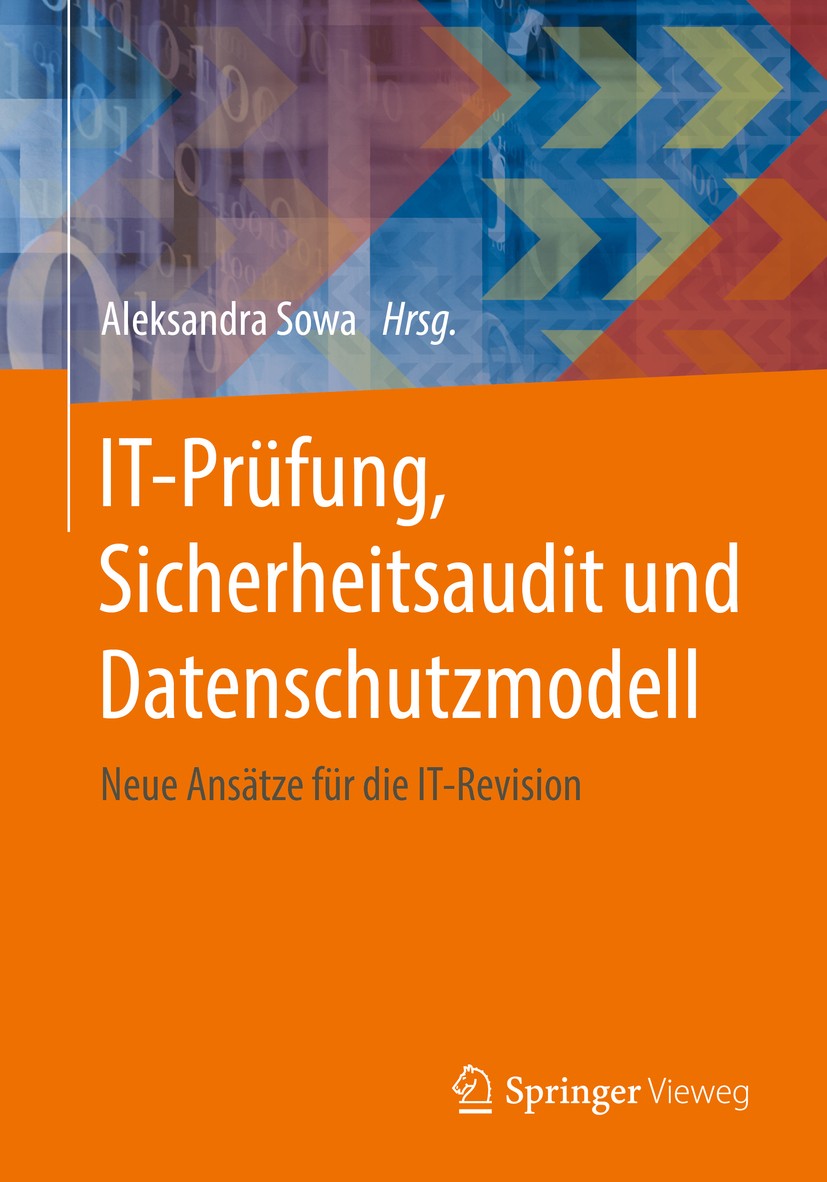 Titlebook: IT-Prüfung, Sicherheitsaudit und Datenschutzmodell; Neue Ansätze für die Aleksandra Sowa Book 2017 Springer Fachmedien Wiesbaden 2017 IT-Re Titlebook: IT-Prüfung, Sicherheitsaudit und Datenschutzmodell; Neue Ansätze für die Aleksandra Sowa Book 2017 Springer Fachmedien Wiesbaden 2017 IT-Re