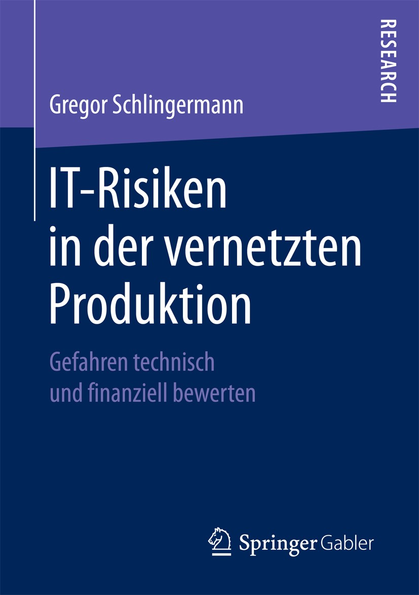 Titlebook: IT-Risiken in der vernetzten Produktion; Gefahren technisch u Gregor Schlingermann Book 2017 Springer Fachmedien Wiesbaden GmbH 2017 IT-Ris Titlebook: IT-Risiken in der vernetzten Produktion; Gefahren technisch u Gregor Schlingermann Book 2017 Springer Fachmedien Wiesbaden GmbH 2017 IT-Ris