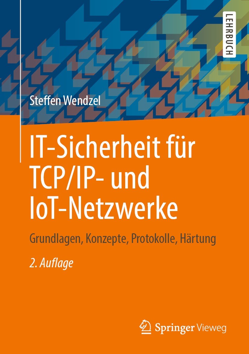 Titlebook: IT-Sicherheit für TCP/IP- und IoT-Netzwerke; Grundlagen, Konzepte Steffen Wendzel Textbook 2021Latest edition Der/die Herausgeber bzw. der/ Titlebook: IT-Sicherheit für TCP/IP- und IoT-Netzwerke; Grundlagen, Konzepte Steffen Wendzel Textbook 2021Latest edition Der/die Herausgeber bzw. der/