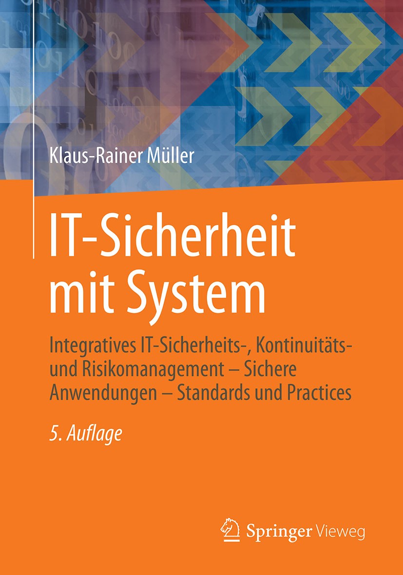 Titlebook: IT-Sicherheit mit System; Integratives IT-Sich Klaus-Rainer Müller Book 20145th edition Springer Fachmedien Wiesbaden 2014 Continuity Manag Titlebook: IT-Sicherheit mit System; Integratives IT-Sich Klaus-Rainer Müller Book 20145th edition Springer Fachmedien Wiesbaden 2014 Continuity Manag
