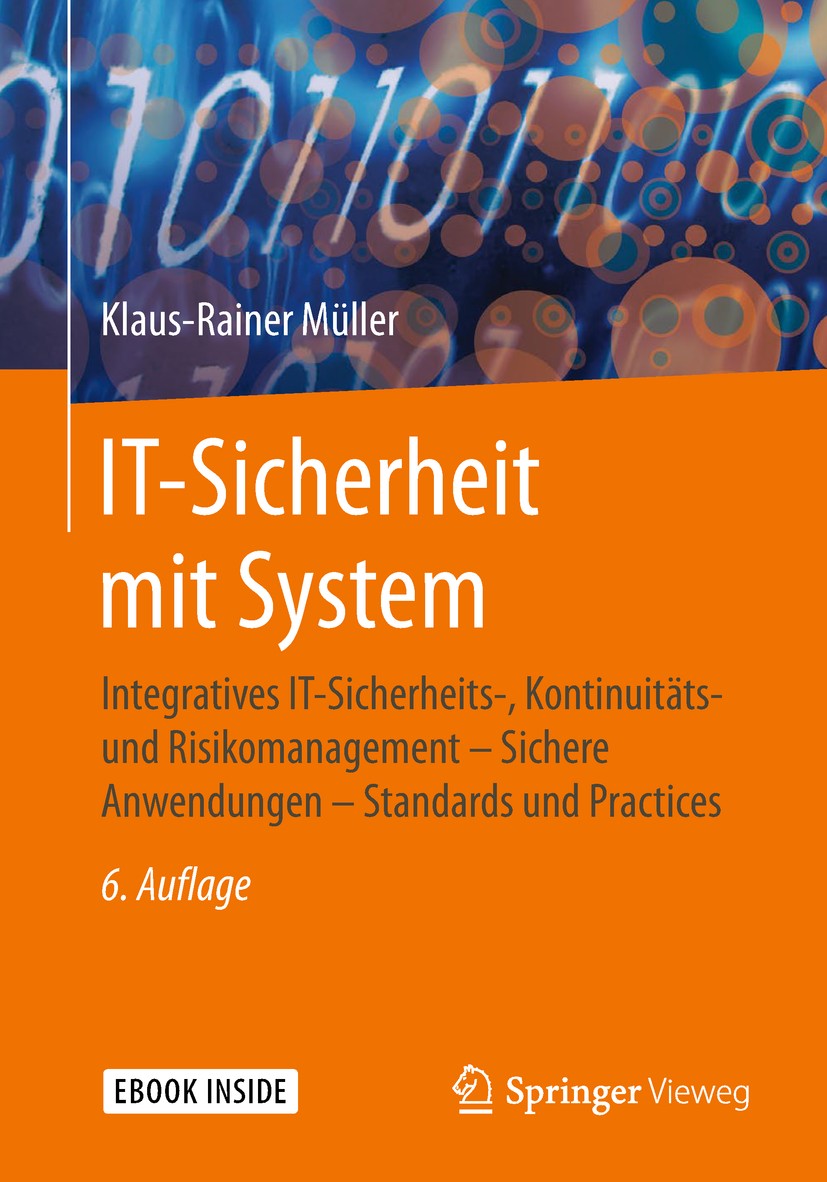 Titlebook: IT-Sicherheit mit System; Integratives IT-Sich Klaus-Rainer Müller Book 2018Latest edition Springer Fachmedien Wiesbaden GmbH, ein Teil von Titlebook: IT-Sicherheit mit System; Integratives IT-Sich Klaus-Rainer Müller Book 2018Latest edition Springer Fachmedien Wiesbaden GmbH, ein Teil von