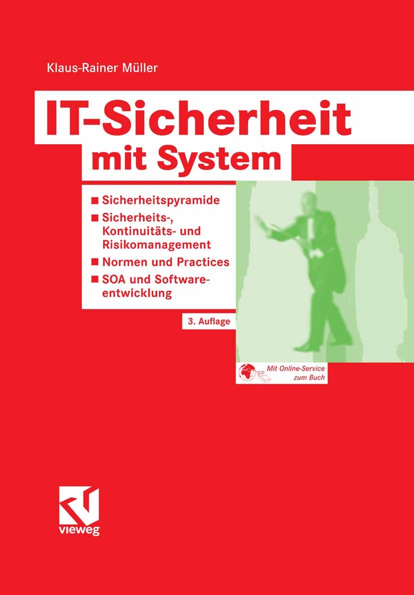 Titlebook: IT-Sicherheit mit System; Sicherheitspyramide Klaus-Rainer Müller Book 20083rd edition Vieweg+Teubner Verlag | Springer Fachmedien Wiesbad Titlebook: IT-Sicherheit mit System; Sicherheitspyramide Klaus-Rainer Müller Book 20083rd edition Vieweg+Teubner Verlag | Springer Fachmedien Wiesbad