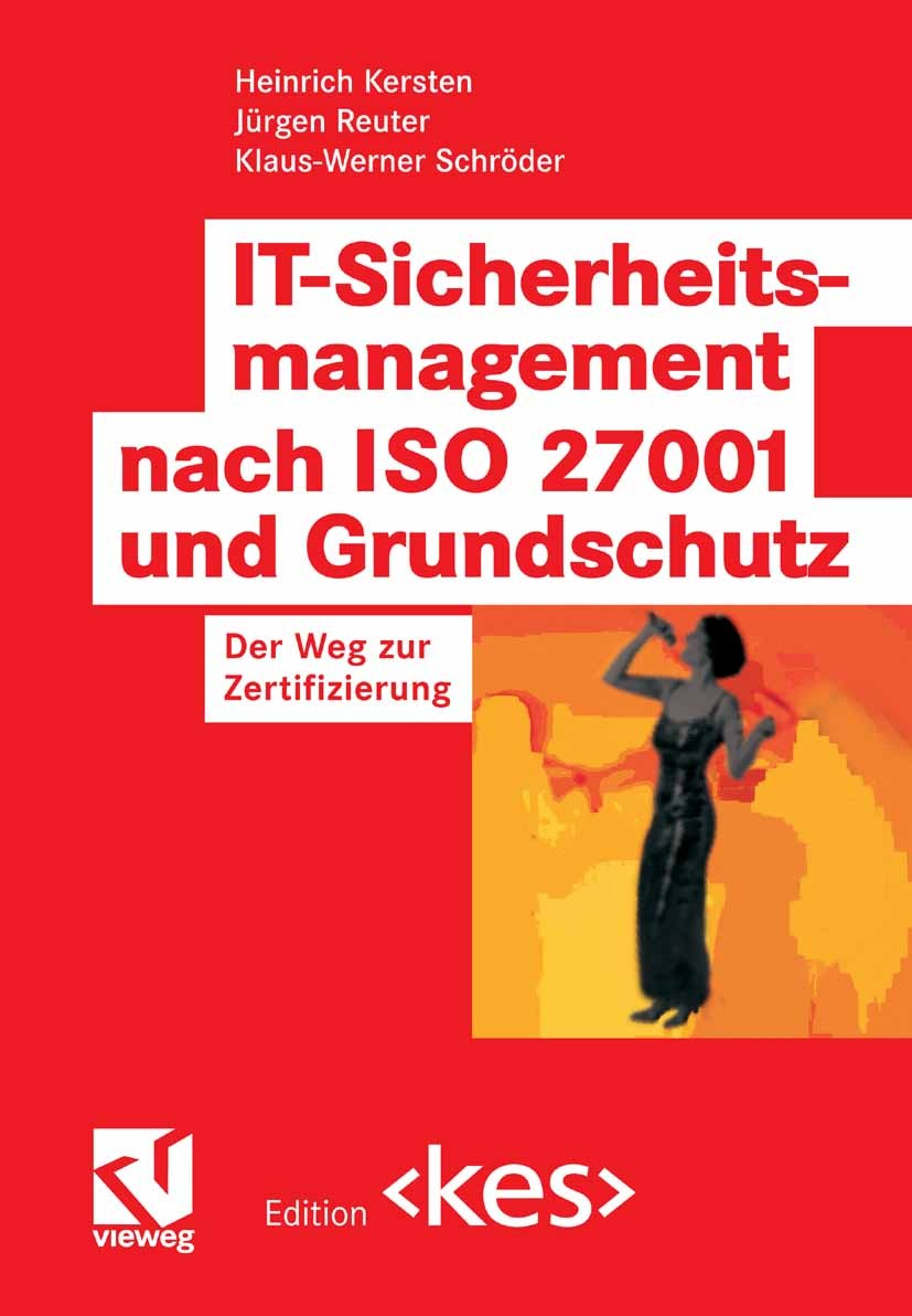 Titlebook: IT-Sicherheitsmanagement nach ISO 27001 und Grundschutz; Der Weg zur Zertifiz Heinrich Kersten,Jürgen Reuter,Klaus-Werner Schröd Book 20081 Titlebook: IT-Sicherheitsmanagement nach ISO 27001 und Grundschutz; Der Weg zur Zertifiz Heinrich Kersten,Jürgen Reuter,Klaus-Werner Schröd Book 20081