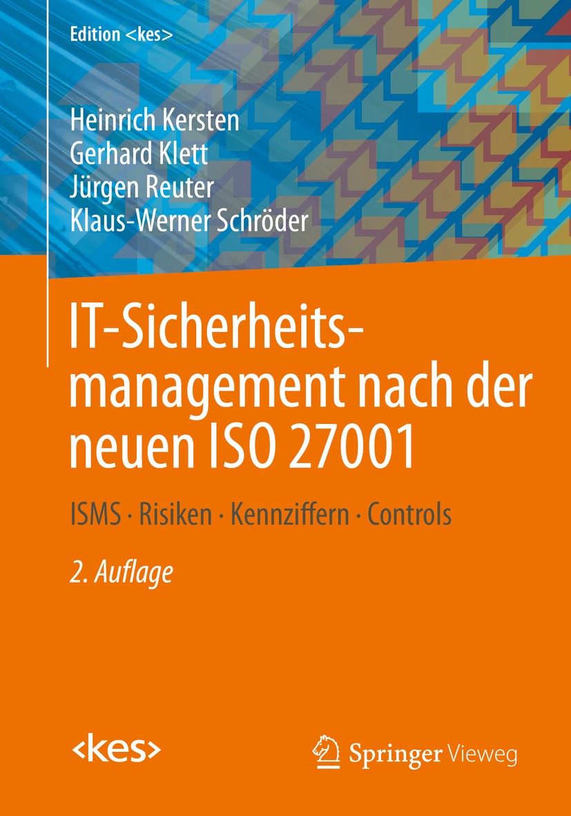 Titlebook: IT-Sicherheitsmanagement nach der neuen ISO 27001; ISMS, Risiken, Kennz Heinrich Kersten,Gerhard Klett,Klaus-Werner Schröd Book 2020Latest Titlebook: IT-Sicherheitsmanagement nach der neuen ISO 27001; ISMS, Risiken, Kennz Heinrich Kersten,Gerhard Klett,Klaus-Werner Schröd Book 2020Latest