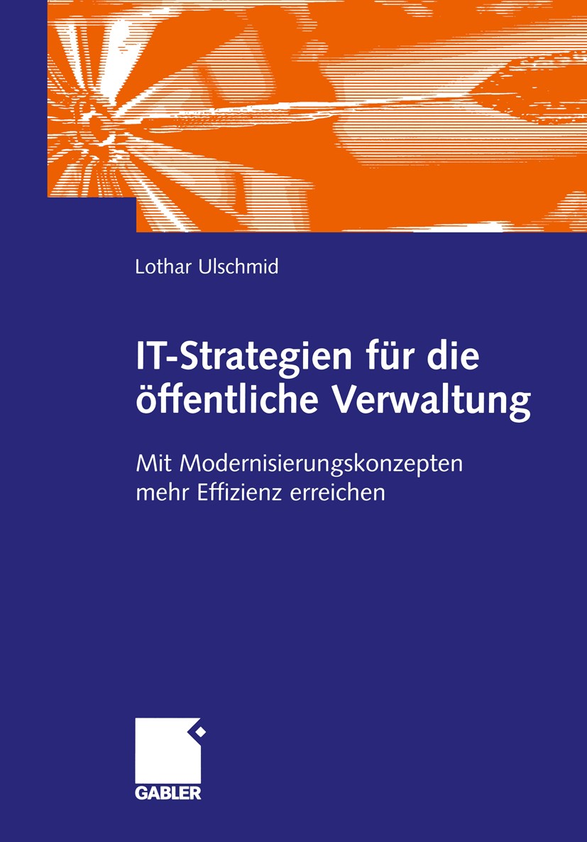Titlebook: IT-Strategien für die öffentliche Verwaltung; Mit Modernisierungsk Lothar Ulschmid Book 2003 Springer Fachmedien Wiesbaden 2003 Buchführung Titlebook: IT-Strategien für die öffentliche Verwaltung; Mit Modernisierungsk Lothar Ulschmid Book 2003 Springer Fachmedien Wiesbaden 2003 Buchführung
