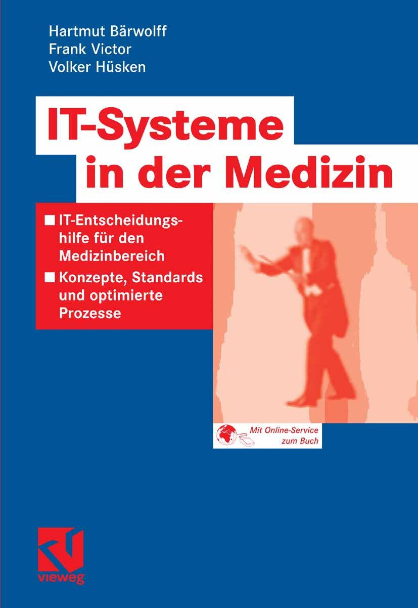 Titlebook: IT-Systeme in der Medizin; IT-Entscheidungshilf Hartmut Bärwolff,Frank Victor,Volker Hüsken Book 2006 Vieweg+Teubner Verlag | Springer Fach Titlebook: IT-Systeme in der Medizin; IT-Entscheidungshilf Hartmut Bärwolff,Frank Victor,Volker Hüsken Book 2006 Vieweg+Teubner Verlag | Springer Fach