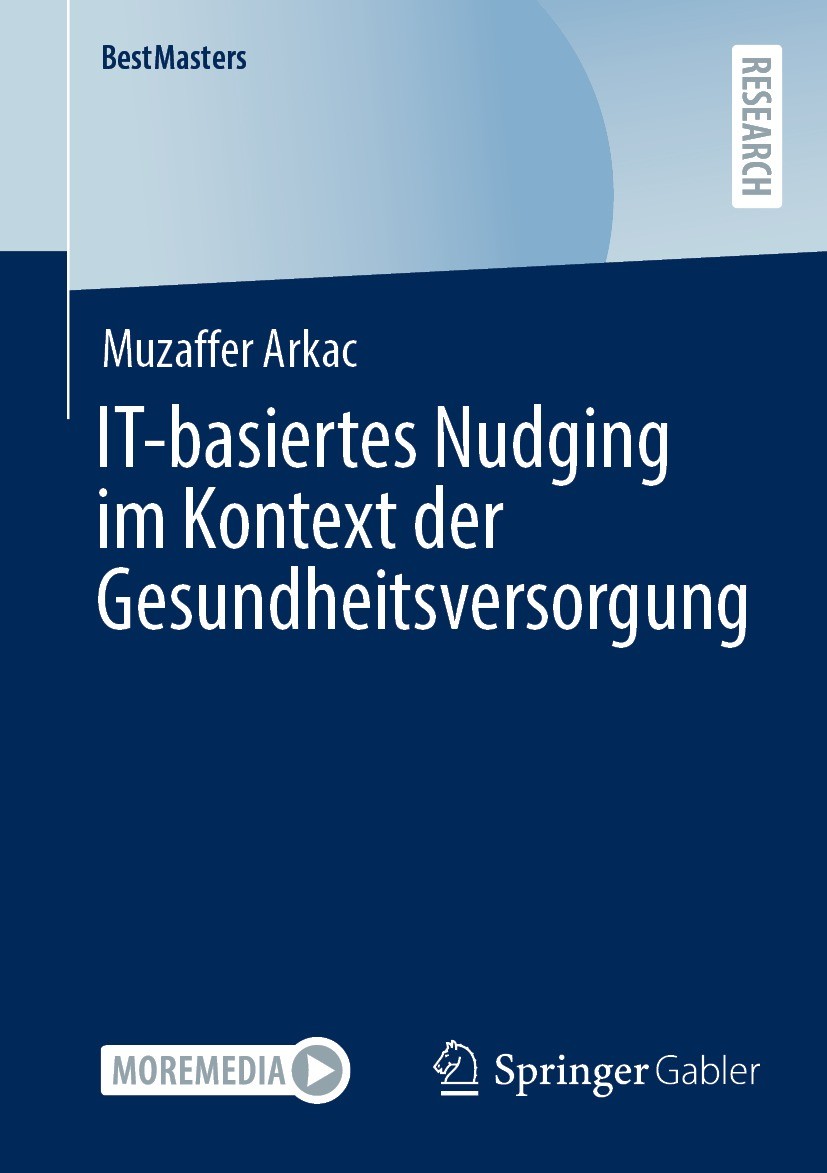 Titlebook: IT-basiertes Nudging im Kontext der Gesundheitsversorgung; Muzaffer Arkac Book 2022 Der/die Herausgeber bzw. der/die Autor(en), exklusiv l Titlebook: IT-basiertes Nudging im Kontext der Gesundheitsversorgung; Muzaffer Arkac Book 2022 Der/die Herausgeber bzw. der/die Autor(en), exklusiv l