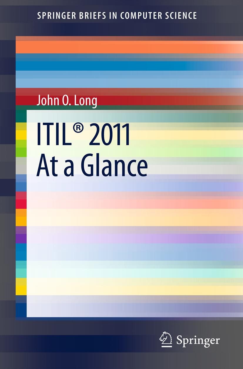 Titlebook: ITIL® 2011 At a Glance; John O. Long Book 2012 The Author(s) 2012 BPMN.Best Practices.ITIL.ITIL 2011.ITSM.Process.Service Desk.Service Men Titlebook: ITIL® 2011 At a Glance; John O. Long Book 2012 The Author(s) 2012 BPMN.Best Practices.ITIL.ITIL 2011.ITSM.Process.Service Desk.Service Men