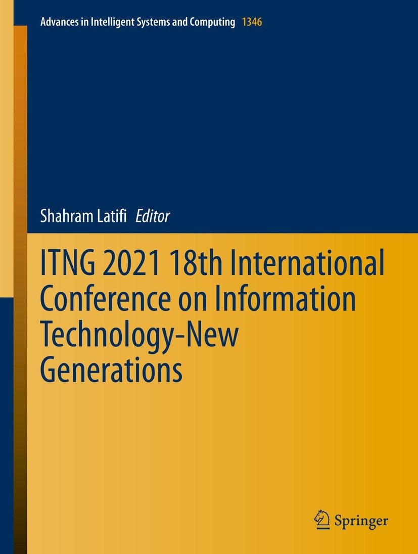 Titlebook: ITNG 2021 18th International Conference on Information Technology-New Generations; Shahram Latifi Conference proceedings 2021 The Editor(s Titlebook: ITNG 2021 18th International Conference on Information Technology-New Generations; Shahram Latifi Conference proceedings 2021 The Editor(s