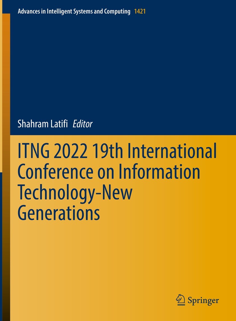 Titlebook: ITNG 2022 19th International Conference on Information Technology-New Generations; Shahram Latifi Conference proceedings 2022 The Editor(s Titlebook: ITNG 2022 19th International Conference on Information Technology-New Generations; Shahram Latifi Conference proceedings 2022 The Editor(s