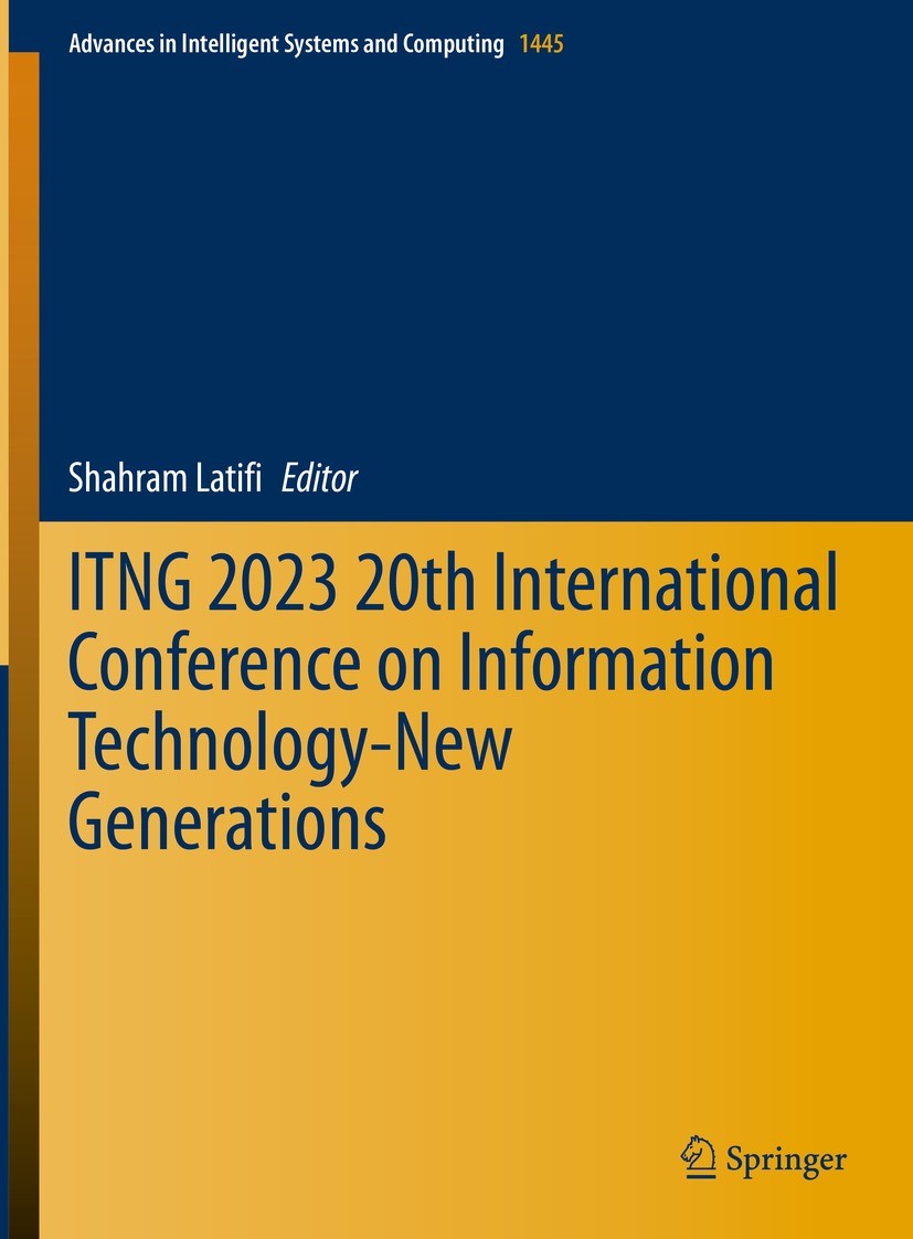 Titlebook: ITNG 2023 20th International Conference on Information Technology-New Generations; Shahram Latifi Conference proceedings 2023 The Editor(s Titlebook: ITNG 2023 20th International Conference on Information Technology-New Generations; Shahram Latifi Conference proceedings 2023 The Editor(s