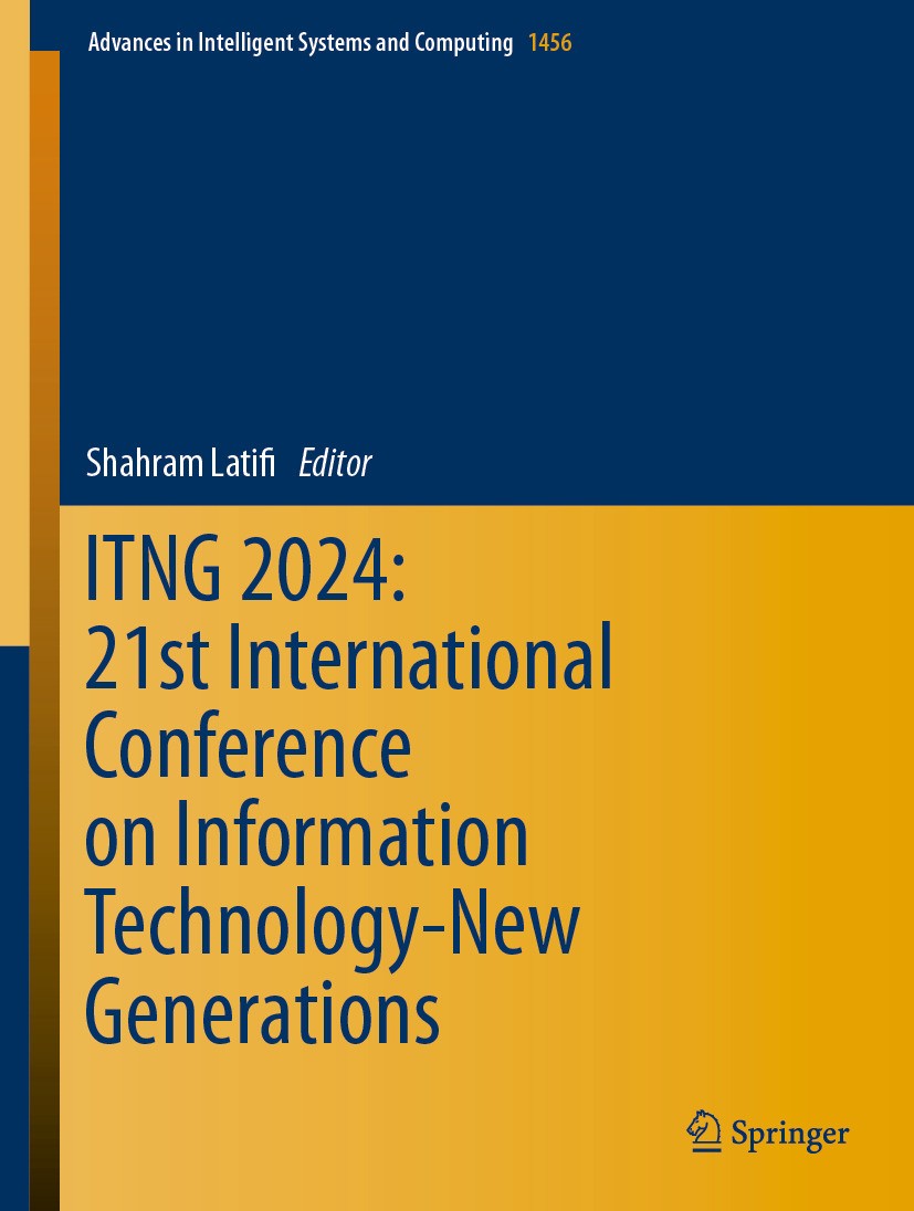 Titlebook: ITNG 2024: 21st International Conference on Information Technology-New Generations; Shahram Latifi Conference proceedings 2024 The Editor( Titlebook: ITNG 2024: 21st International Conference on Information Technology-New Generations; Shahram Latifi Conference proceedings 2024 The Editor(