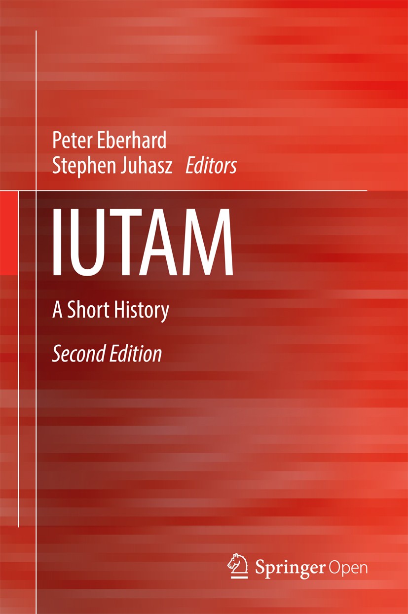 Titlebook: IUTAM; A Short History Peter Eberhard,Stephen Juhasz Book‘‘‘‘‘‘‘‘ 2016Latest edition The Editor(s) (if applicable) and The Author(s) 2016 E Titlebook: IUTAM; A Short History Peter Eberhard,Stephen Juhasz Book‘‘‘‘‘‘‘‘ 2016Latest edition The Editor(s) (if applicable) and The Author(s) 2016 E