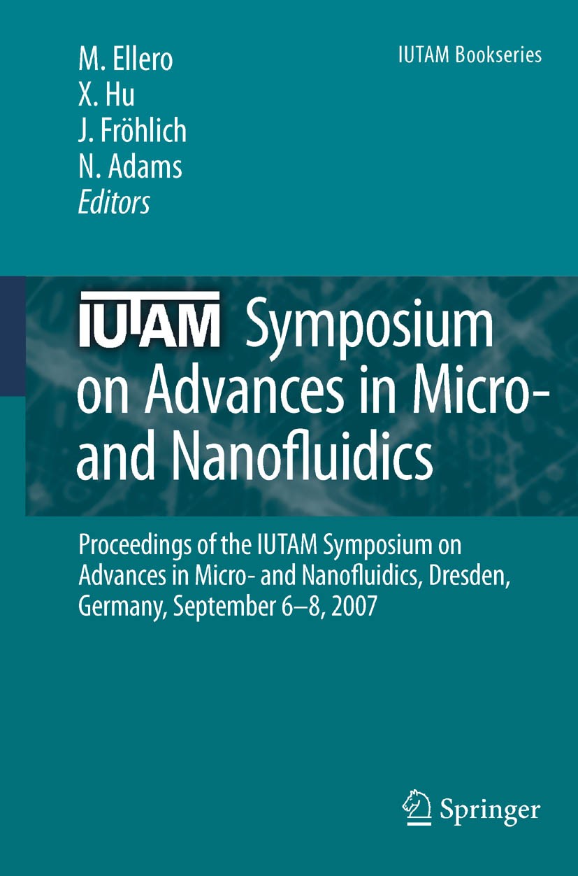 Titlebook: IUTAM Symposium on Advances in Micro- and Nanofluidics; Proceedings of the I Marco Ellero,Xiangyu Hu,Nikolaus Adams Conference proceedings Titlebook: IUTAM Symposium on Advances in Micro- and Nanofluidics; Proceedings of the I Marco Ellero,Xiangyu Hu,Nikolaus Adams Conference proceedings