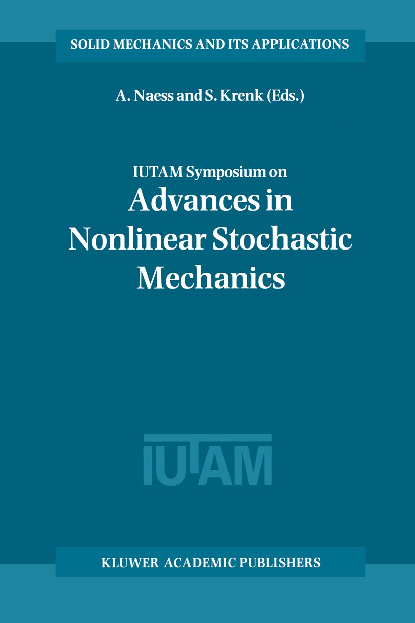 Titlebook: IUTAM Symposium on Advances in Nonlinear Stochastic Mechanics; Proceedings of the I A. Naess,S. Krenk Conference proceedings 1996 Kluwer Ac Titlebook: IUTAM Symposium on Advances in Nonlinear Stochastic Mechanics; Proceedings of the I A. Naess,S. Krenk Conference proceedings 1996 Kluwer Ac