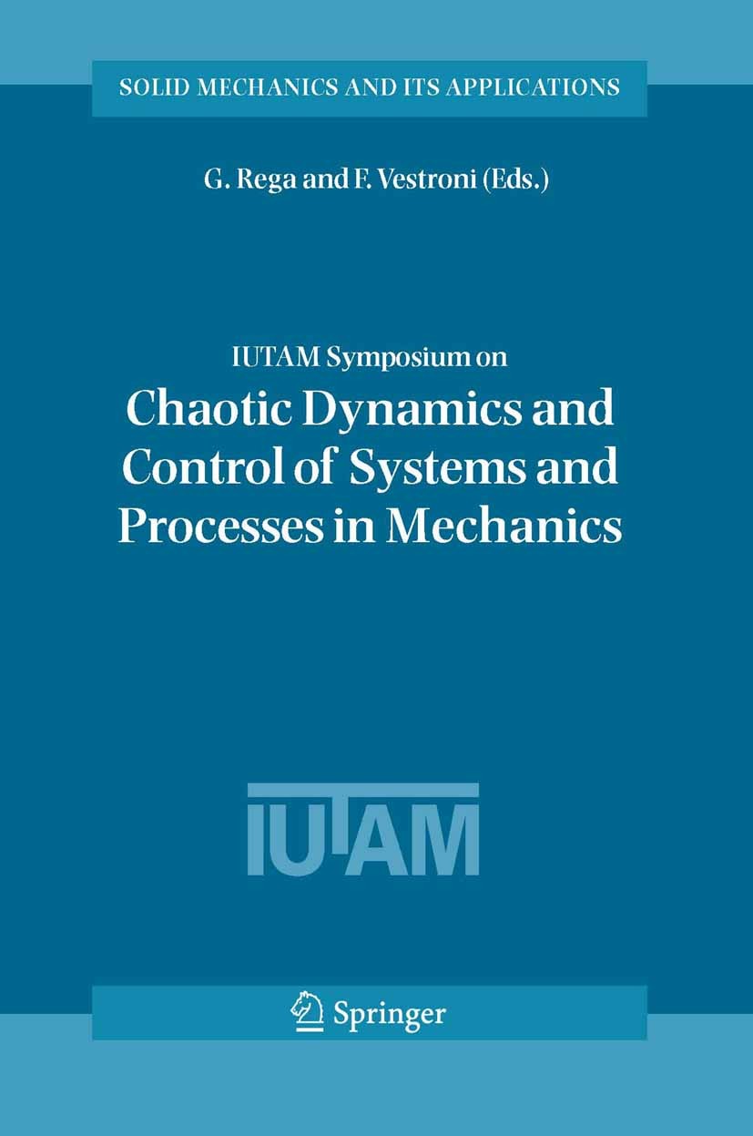Titlebook: IUTAM Symposium on Chaotic Dynamics and Control of Systems and Processes in Mechanics; Proceedings of the I G. Rega,F. Vestroni Conference Titlebook: IUTAM Symposium on Chaotic Dynamics and Control of Systems and Processes in Mechanics; Proceedings of the I G. Rega,F. Vestroni Conference