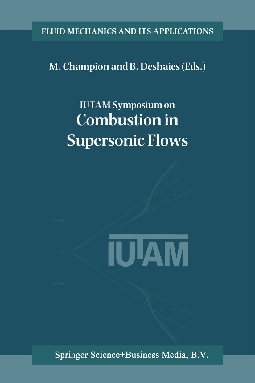 Titlebook: IUTAM Symposium on Combustion in Supersonic Flows; Proceedings of the I M. Champion,B. Deshaies Conference proceedings 1997 Springer Scienc Titlebook: IUTAM Symposium on Combustion in Supersonic Flows; Proceedings of the I M. Champion,B. Deshaies Conference proceedings 1997 Springer Scienc