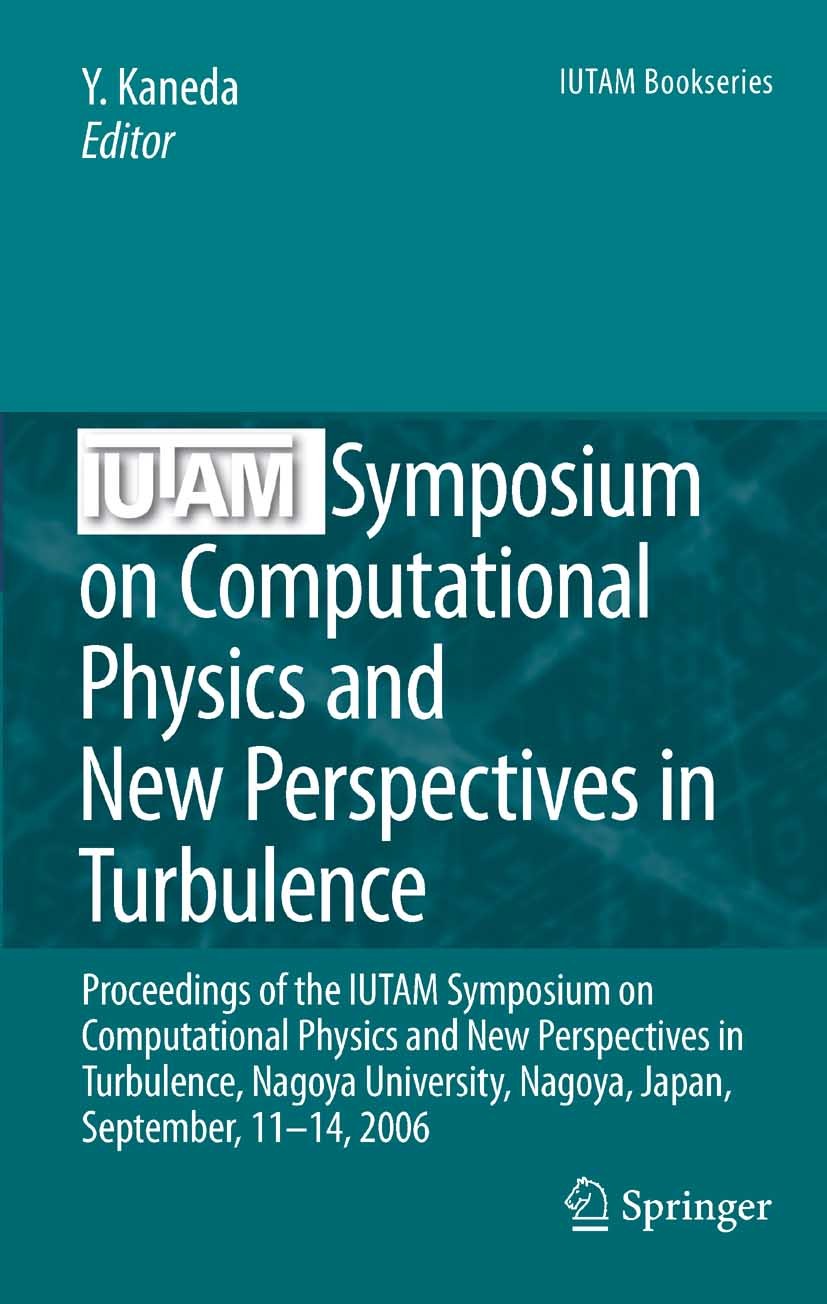 Titlebook: IUTAM Symposium on Computational Physics and New Perspectives in Turbulence; Proceedings of the I Yukio Kaneda Conference proceedings 2008 Titlebook: IUTAM Symposium on Computational Physics and New Perspectives in Turbulence; Proceedings of the I Yukio Kaneda Conference proceedings 2008