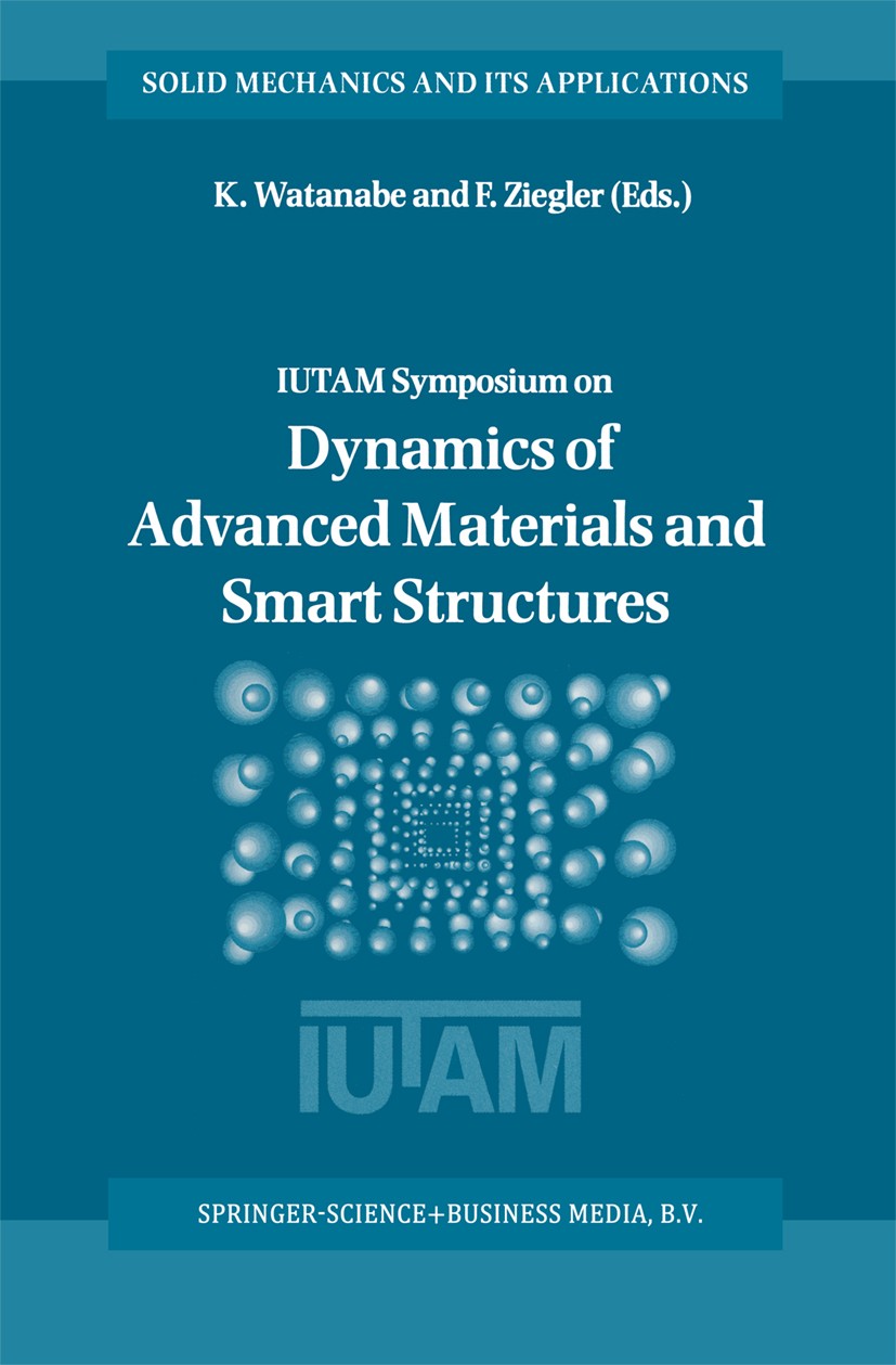 Titlebook: Dynamics of Advanced Materials and Smart Structures; K. Watanabe,F. Ziegler Book 2003 Springer Science+Business Media B.V. 2003 Analysis.T Titlebook: Dynamics of Advanced Materials and Smart Structures; K. Watanabe,F. Ziegler Book 2003 Springer Science+Business Media B.V. 2003 Analysis.T