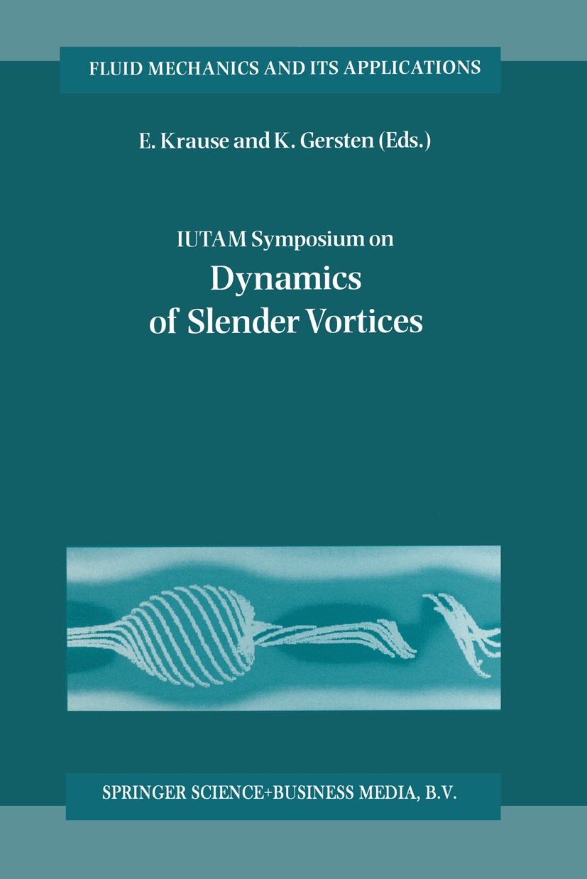 Titlebook: IUTAM Symposium on Dynamics of Slender Vortices; Proceedings of the I E. Krause,K. Gersten Conference proceedings 1998 Springer Science+Bus Titlebook: IUTAM Symposium on Dynamics of Slender Vortices; Proceedings of the I E. Krause,K. Gersten Conference proceedings 1998 Springer Science+Bus