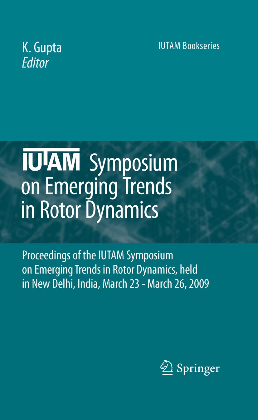 Titlebook: IUTAM Symposium on Emerging Trends in Rotor Dynamics; Proceedings of the I K. Gupta Conference proceedings 2011 Springer Science+Business M Titlebook: IUTAM Symposium on Emerging Trends in Rotor Dynamics; Proceedings of the I K. Gupta Conference proceedings 2011 Springer Science+Business M