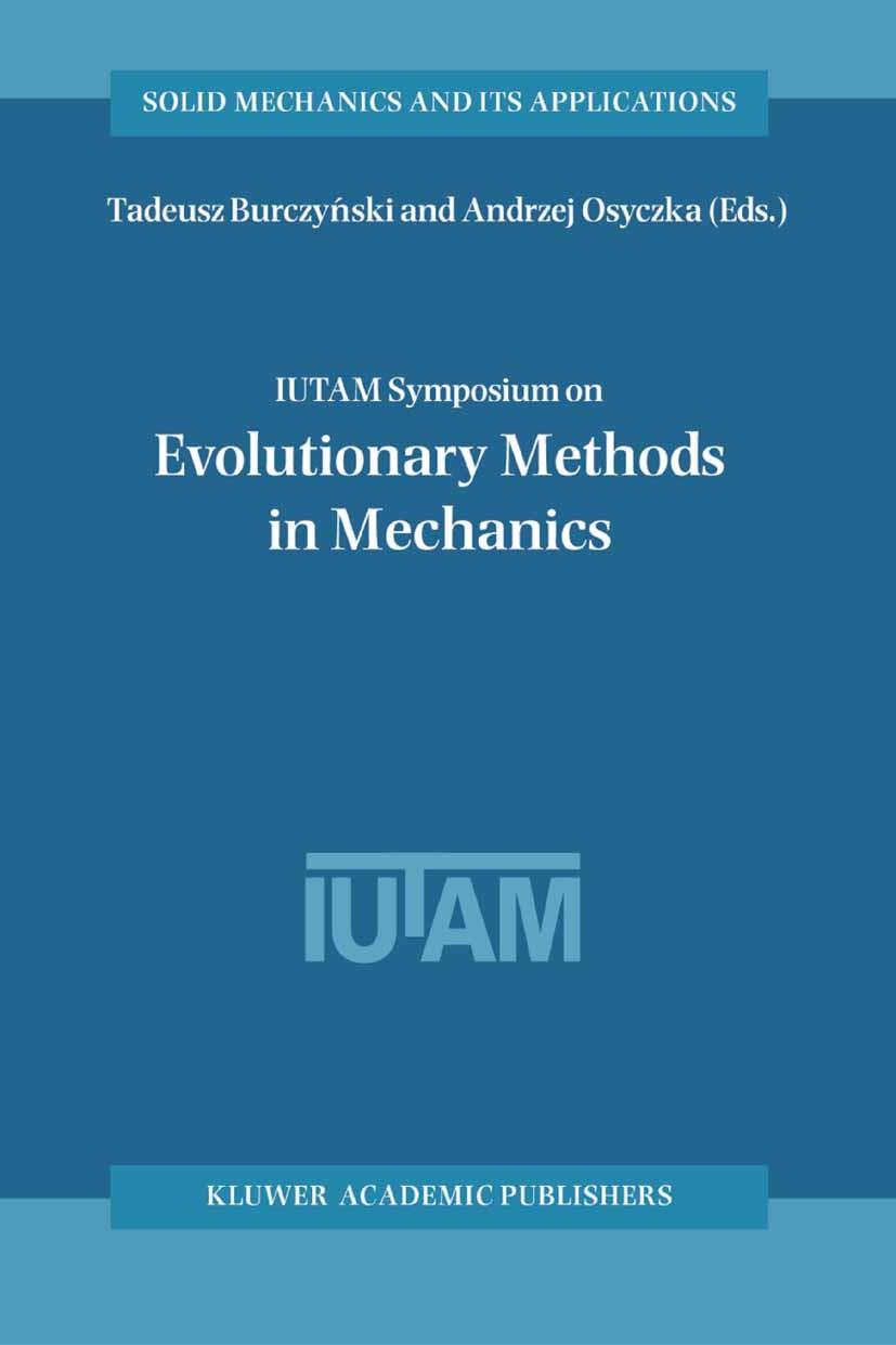 Titlebook: IUTAM Symposium on Evolutionary Methods in Mechanics; Proceedings of the I Tadeusz Burczyński,Andrzej Osyczka Conference proceedings 2004 S Titlebook: IUTAM Symposium on Evolutionary Methods in Mechanics; Proceedings of the I Tadeusz Burczyński,Andrzej Osyczka Conference proceedings 2004 S