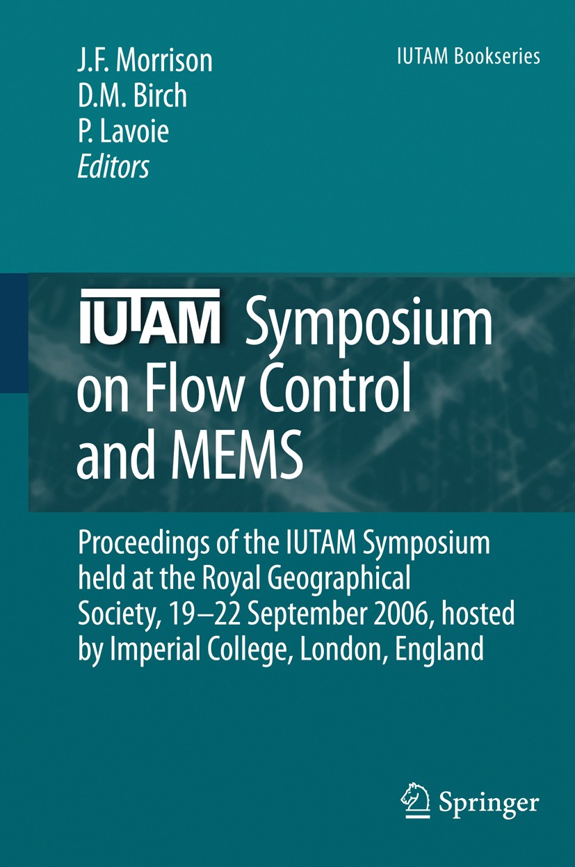 Titlebook: IUTAM Symposium on Flow Control and MEMS; Proceedings of the I J. F. Morrison,D. M. Birch,P. Lavoie Conference proceedings 2008 Springer Sc Titlebook: IUTAM Symposium on Flow Control and MEMS; Proceedings of the I J. F. Morrison,D. M. Birch,P. Lavoie Conference proceedings 2008 Springer Sc