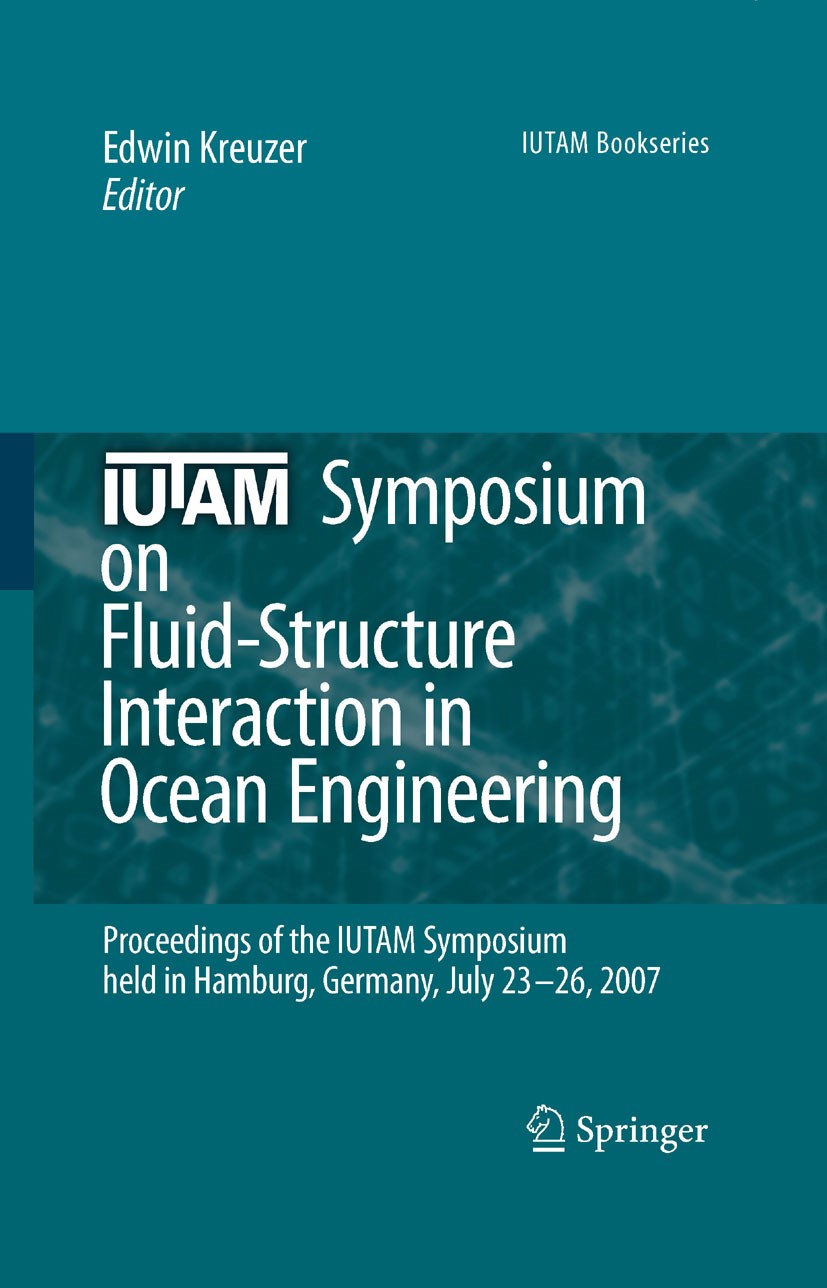 Titlebook: IUTAM Symposium on Fluid-Structure Interaction in Ocean Engineering; Proceedings of the I Edwin Kreuzer (Prof. Dr.) Conference proceedings Titlebook: IUTAM Symposium on Fluid-Structure Interaction in Ocean Engineering; Proceedings of the I Edwin Kreuzer (Prof. Dr.) Conference proceedings