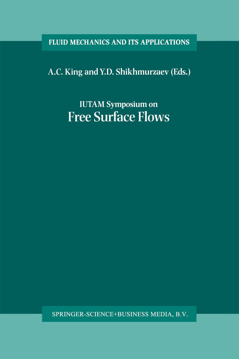 Titlebook: IUTAM Symposium on Free Surface Flows; Proceedings of the I A. C. King,Y. D. Shikhmurzaev Conference proceedings 2001 Springer Science+Busi Titlebook: IUTAM Symposium on Free Surface Flows; Proceedings of the I A. C. King,Y. D. Shikhmurzaev Conference proceedings 2001 Springer Science+Busi