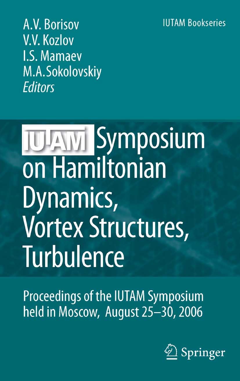 Titlebook: IUTAM Symposium on Hamiltonian Dynamics, Vortex Structures, Turbulence; Proceedings of the I Alexey V. Borisov,Valery V. Kozlov,Mikhail A. Titlebook: IUTAM Symposium on Hamiltonian Dynamics, Vortex Structures, Turbulence; Proceedings of the I Alexey V. Borisov,Valery V. Kozlov,Mikhail A.