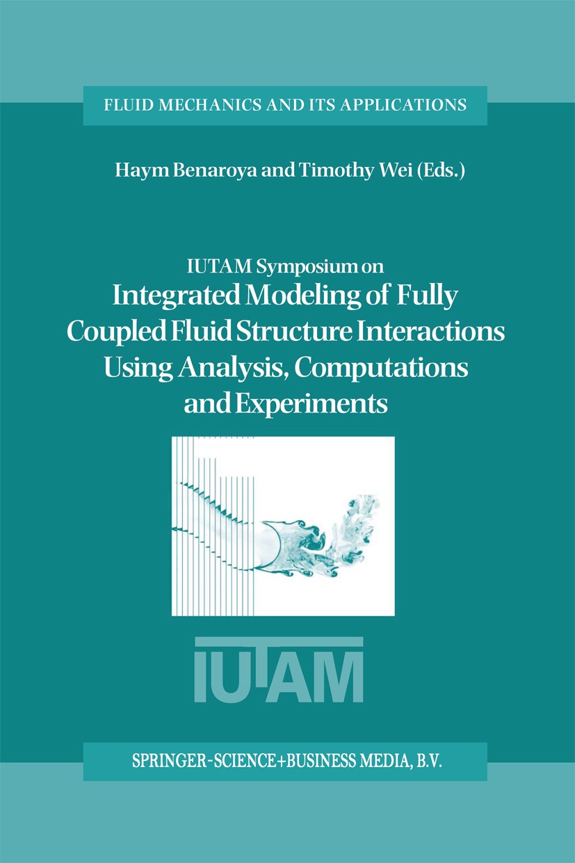 Titlebook: IUTAM Symposium on Integrated Modeling of Fully Coupled Fluid Structure Interactions Using Analysis,; Proceedings of the I Haym Benaroya,Ti Titlebook: IUTAM Symposium on Integrated Modeling of Fully Coupled Fluid Structure Interactions Using Analysis,; Proceedings of the I Haym Benaroya,Ti