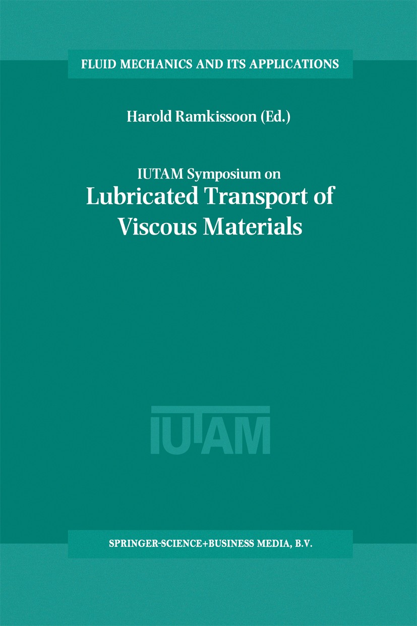 Titlebook: IUTAM Symposium on Lubricated Transport of Viscous Materials; Proceedings of the I Harold Ramkissoon Conference proceedings 1998 Springer S Titlebook: IUTAM Symposium on Lubricated Transport of Viscous Materials; Proceedings of the I Harold Ramkissoon Conference proceedings 1998 Springer S