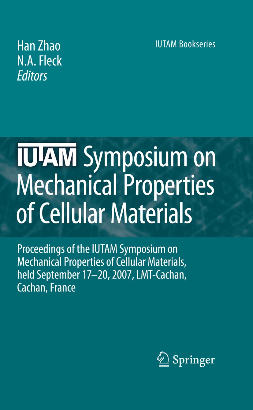 Titlebook: IUTAM Symposium on Mechanical Properties of Cellular Materials; Proceedings of the I Han Zhao,N. A. Fleck Conference proceedings 2009 Sprin Titlebook: IUTAM Symposium on Mechanical Properties of Cellular Materials; Proceedings of the I Han Zhao,N. A. Fleck Conference proceedings 2009 Sprin