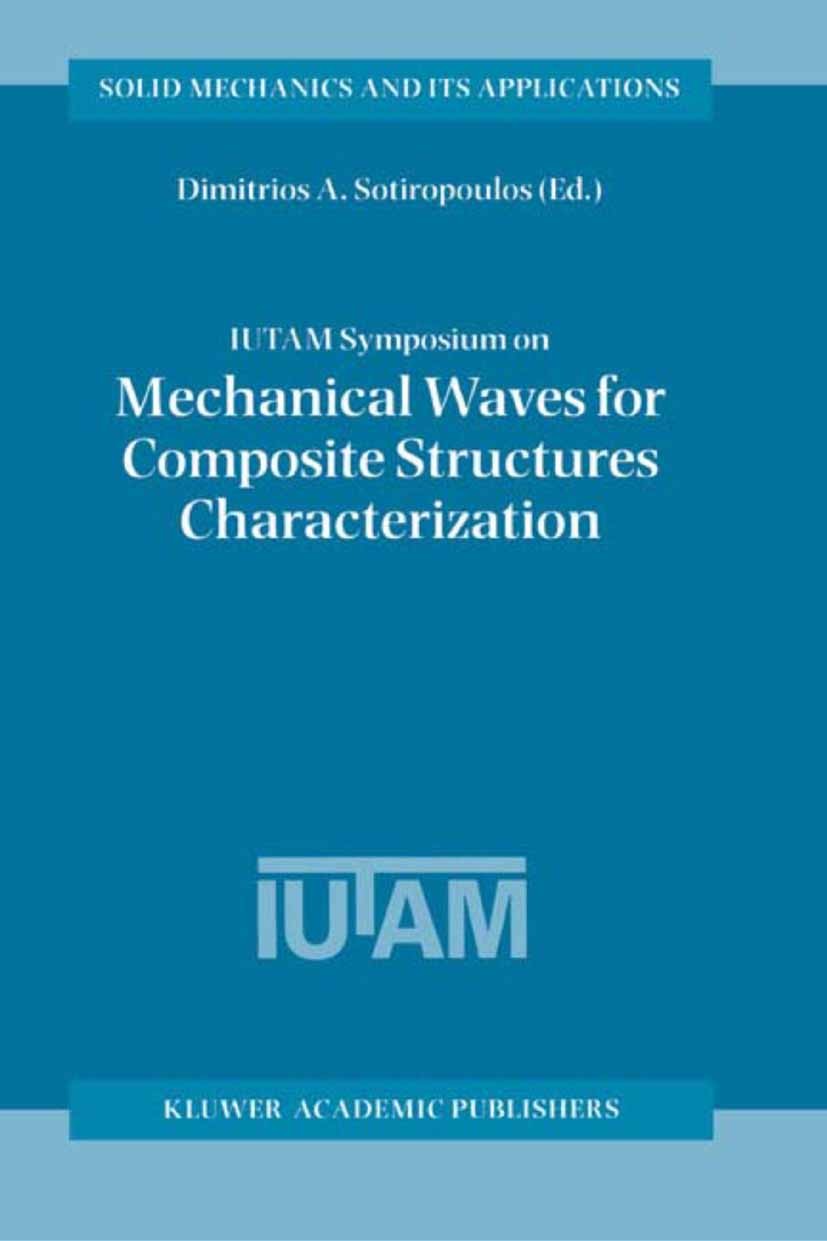 Titlebook: IUTAM Symposium on Mechanical Waves for Composite Structures Characterization; Proceedings of the I Dimitrios A. Sotiropoulos Conference pr Titlebook: IUTAM Symposium on Mechanical Waves for Composite Structures Characterization; Proceedings of the I Dimitrios A. Sotiropoulos Conference pr