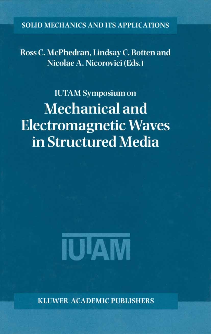 Titlebook: IUTAM Symposium on Mechanical and Electromagnetic Waves in Structured Media; Proceedings of the I Ross C. McPhedran,Lindsay C. Botten,Nicol Titlebook: IUTAM Symposium on Mechanical and Electromagnetic Waves in Structured Media; Proceedings of the I Ross C. McPhedran,Lindsay C. Botten,Nicol