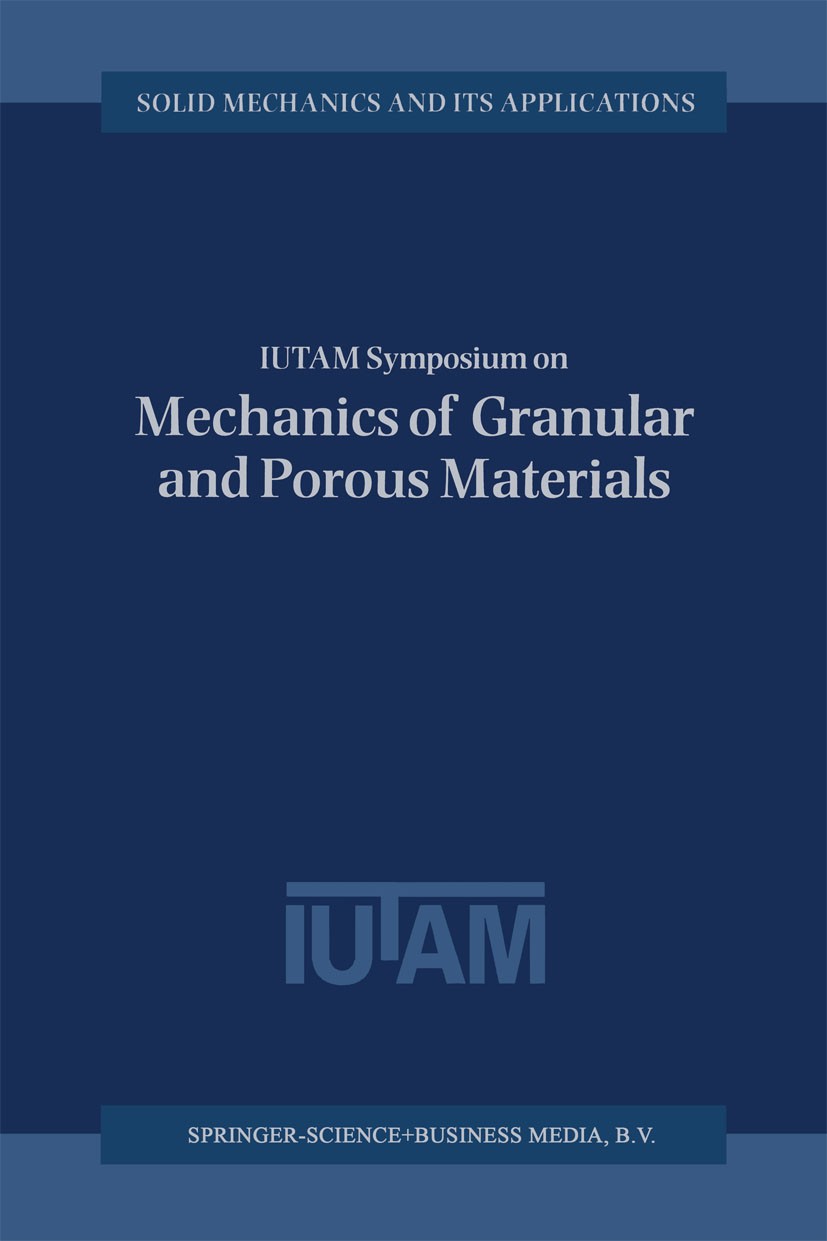 Titlebook: IUTAM Symposium on Mechanics of Granular and Porous Materials; Proceedings of the I N. A. Fleck,A. C. F. Cocks Conference proceedings 1997 Titlebook: IUTAM Symposium on Mechanics of Granular and Porous Materials; Proceedings of the I N. A. Fleck,A. C. F. Cocks Conference proceedings 1997
