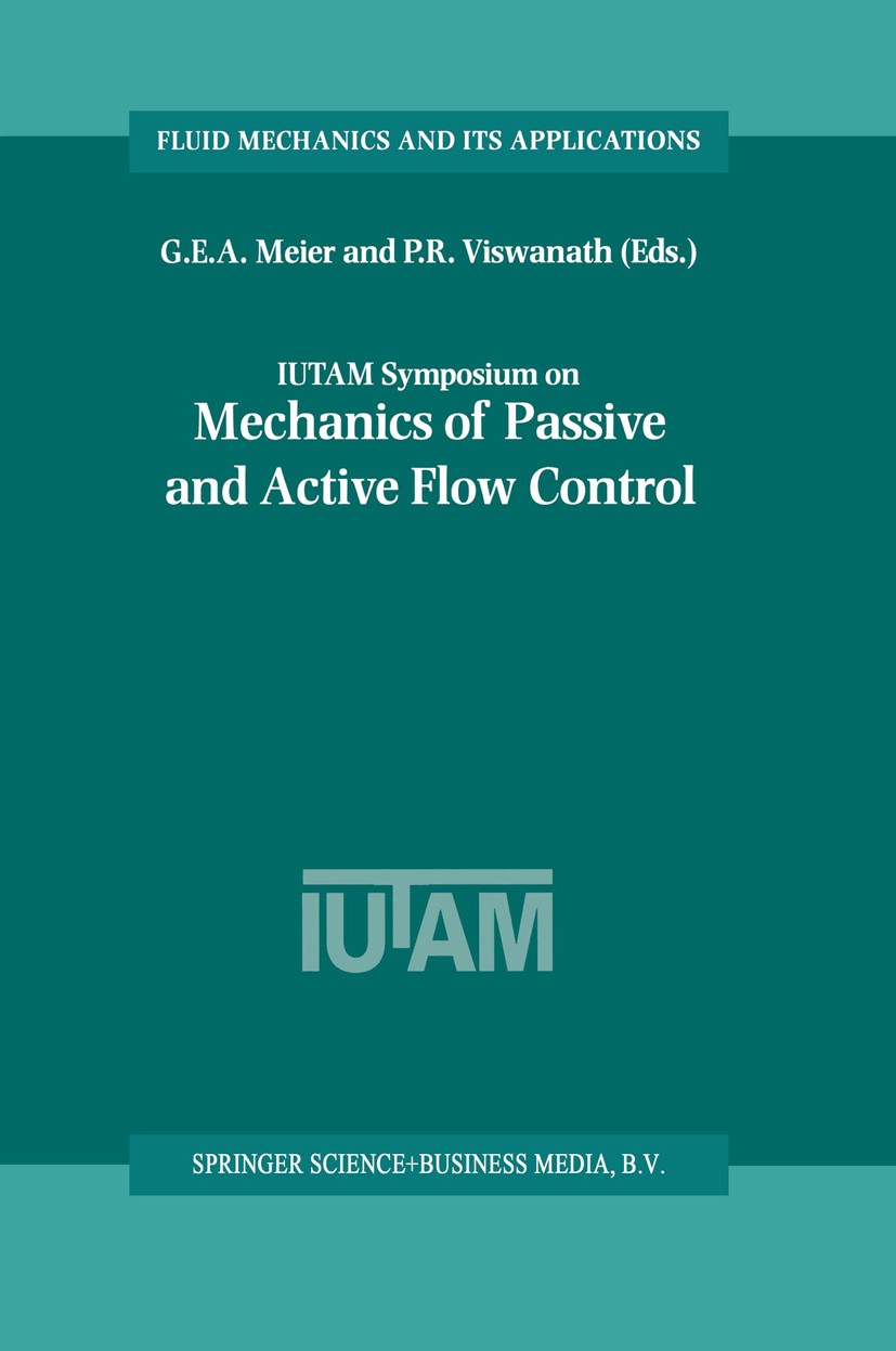 Titlebook: IUTAM Symposium on Mechanics of Passive and Active Flow Control; Proceedings of the I G. E. A. Meier,P. R. Viswanath Conference proceedings Titlebook: IUTAM Symposium on Mechanics of Passive and Active Flow Control; Proceedings of the I G. E. A. Meier,P. R. Viswanath Conference proceedings
