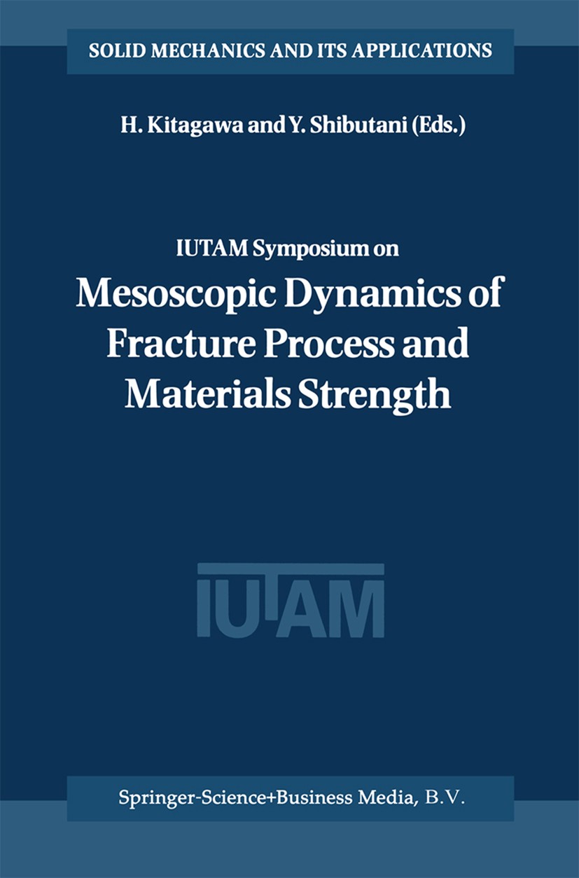 Titlebook: IUTAM Symposium on Mesoscopic Dynamics of Fracture Process and Materials Strength; Proceeding of the IU H. Kitagawa,Y. Shibutani Conference Titlebook: IUTAM Symposium on Mesoscopic Dynamics of Fracture Process and Materials Strength; Proceeding of the IU H. Kitagawa,Y. Shibutani Conference