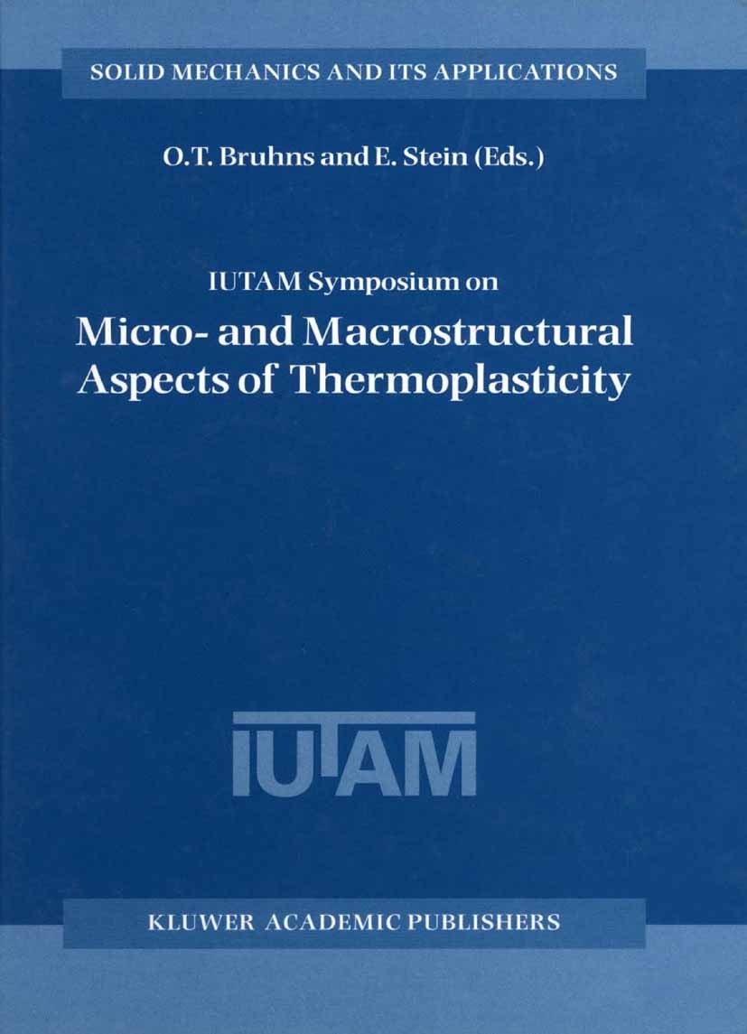 Titlebook: IUTAM Symposium on Micro- and Macrostructural Aspects of Thermoplasticity; Proceedings of the I O. T. Bruhns,E. Stein Conference proceeding Titlebook: IUTAM Symposium on Micro- and Macrostructural Aspects of Thermoplasticity; Proceedings of the I O. T. Bruhns,E. Stein Conference proceeding