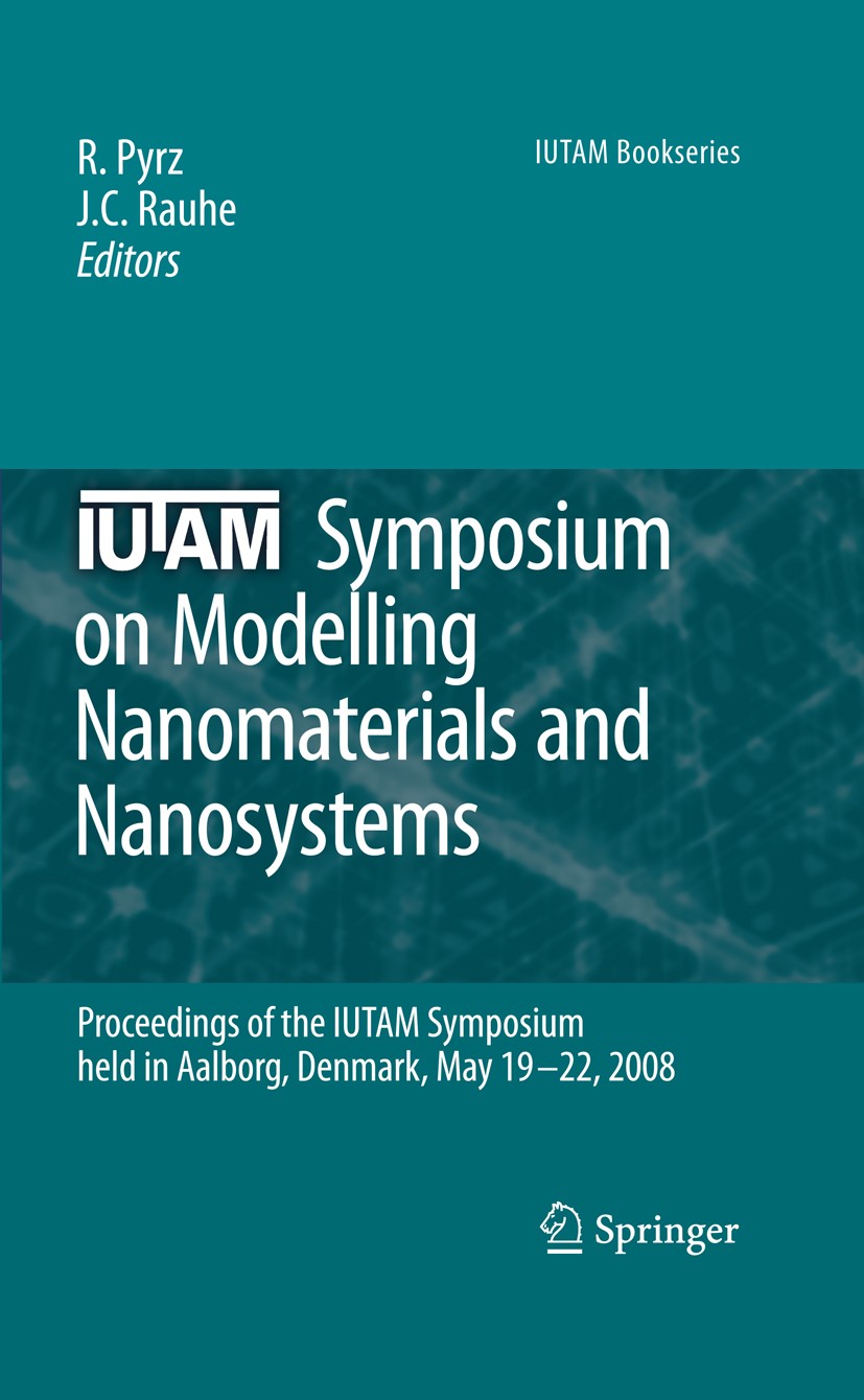 Titlebook: IUTAM Symposium on Modelling Nanomaterials and Nanosystems; Proceedings of the I R. Pyrz,J. C. Rauhe Conference proceedings 2009 Springer S Titlebook: IUTAM Symposium on Modelling Nanomaterials and Nanosystems; Proceedings of the I R. Pyrz,J. C. Rauhe Conference proceedings 2009 Springer S
