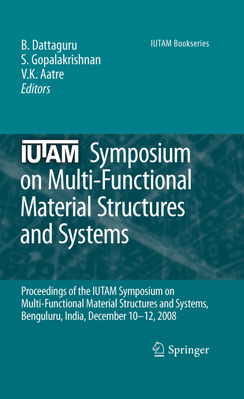 Titlebook: IUTAM Symposium on Multi-Functional Material Structures and Systems; Proceedings of the t B. Dattaguru,Srinivasan Gopalakrishnan,V. K. Aatr Titlebook: IUTAM Symposium on Multi-Functional Material Structures and Systems; Proceedings of the t B. Dattaguru,Srinivasan Gopalakrishnan,V. K. Aatr