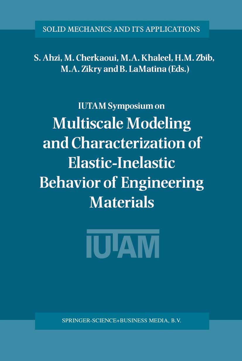 Titlebook: IUTAM Symposium on Multiscale Modeling and Characterization of Elastic-Inelastic Behavior of Enginee; Proceedings of the I S. Ahzi,M. Cherk Titlebook: IUTAM Symposium on Multiscale Modeling and Characterization of Elastic-Inelastic Behavior of Enginee; Proceedings of the I S. Ahzi,M. Cherk