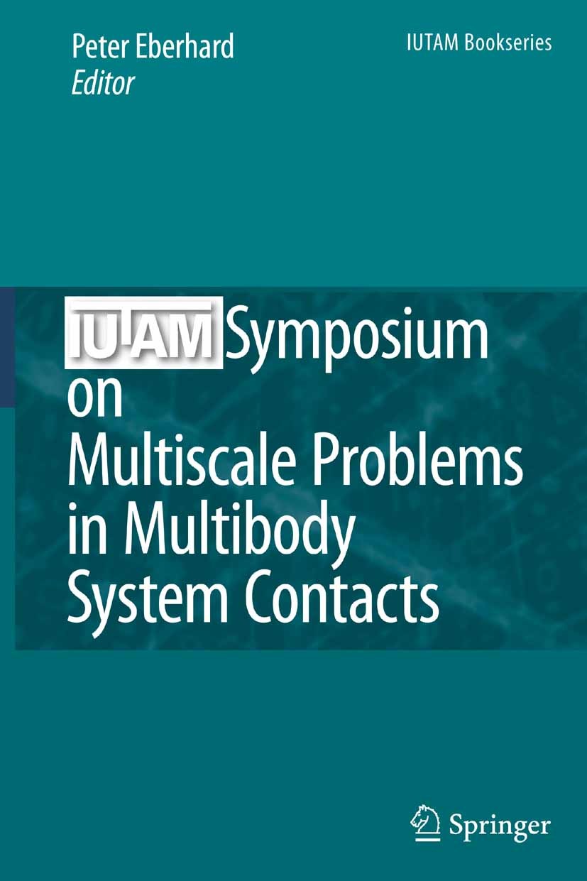 Titlebook: IUTAM Symposium on Multiscale Problems in Multibody System Contacts; Proceedings of the I Peter Eberhard Conference proceedings 2007 Spring Titlebook: IUTAM Symposium on Multiscale Problems in Multibody System Contacts; Proceedings of the I Peter Eberhard Conference proceedings 2007 Spring