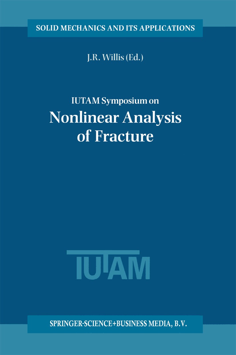 Titlebook: IUTAM Symposium on Nonlinear Analysis of Fracture; Proceedings of the I J. R. Willis Conference proceedings 1997 Springer Science+Business Titlebook: IUTAM Symposium on Nonlinear Analysis of Fracture; Proceedings of the I J. R. Willis Conference proceedings 1997 Springer Science+Business