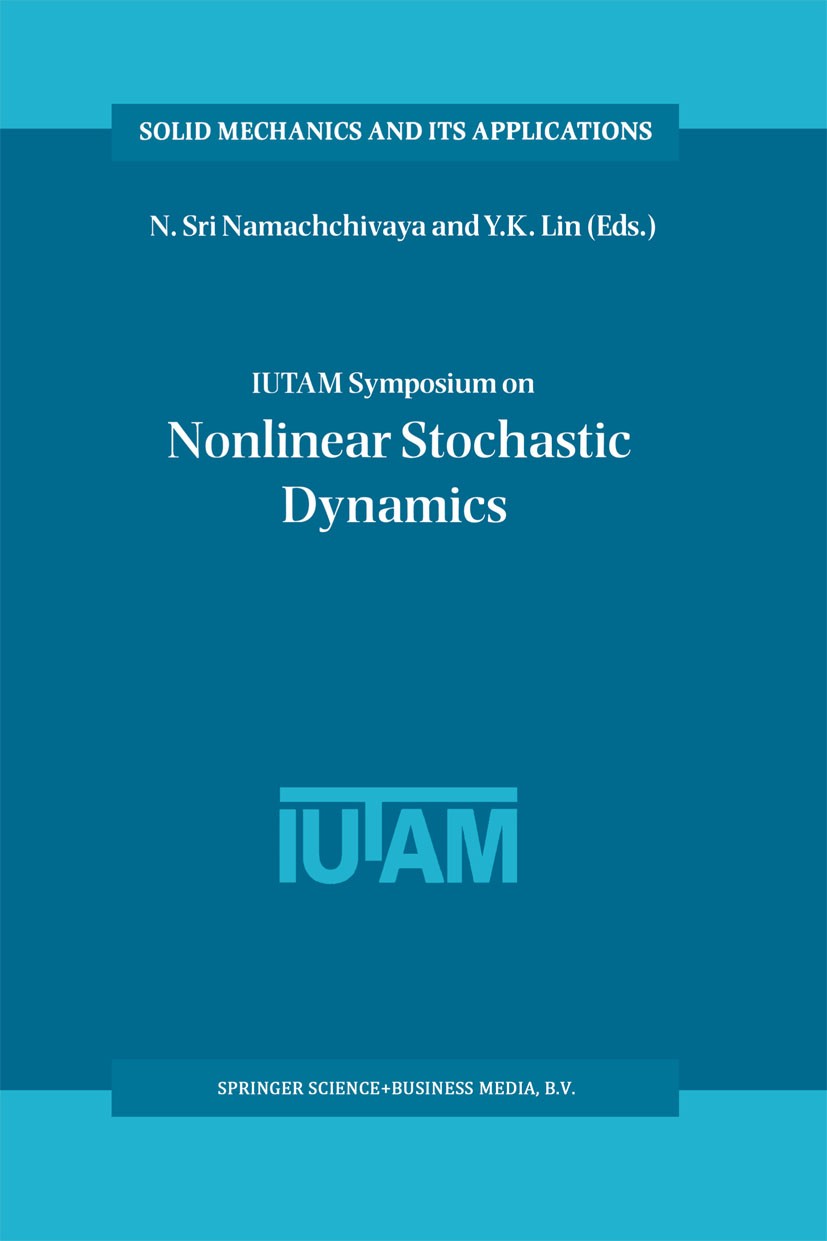 Titlebook: IUTAM Symposium on Nonlinear Stochastic Dynamics; Proceedings of the I N. Sri Namachchivaya,Y. K. Lin Conference proceedings 2003 Springer Titlebook: IUTAM Symposium on Nonlinear Stochastic Dynamics; Proceedings of the I N. Sri Namachchivaya,Y. K. Lin Conference proceedings 2003 Springer