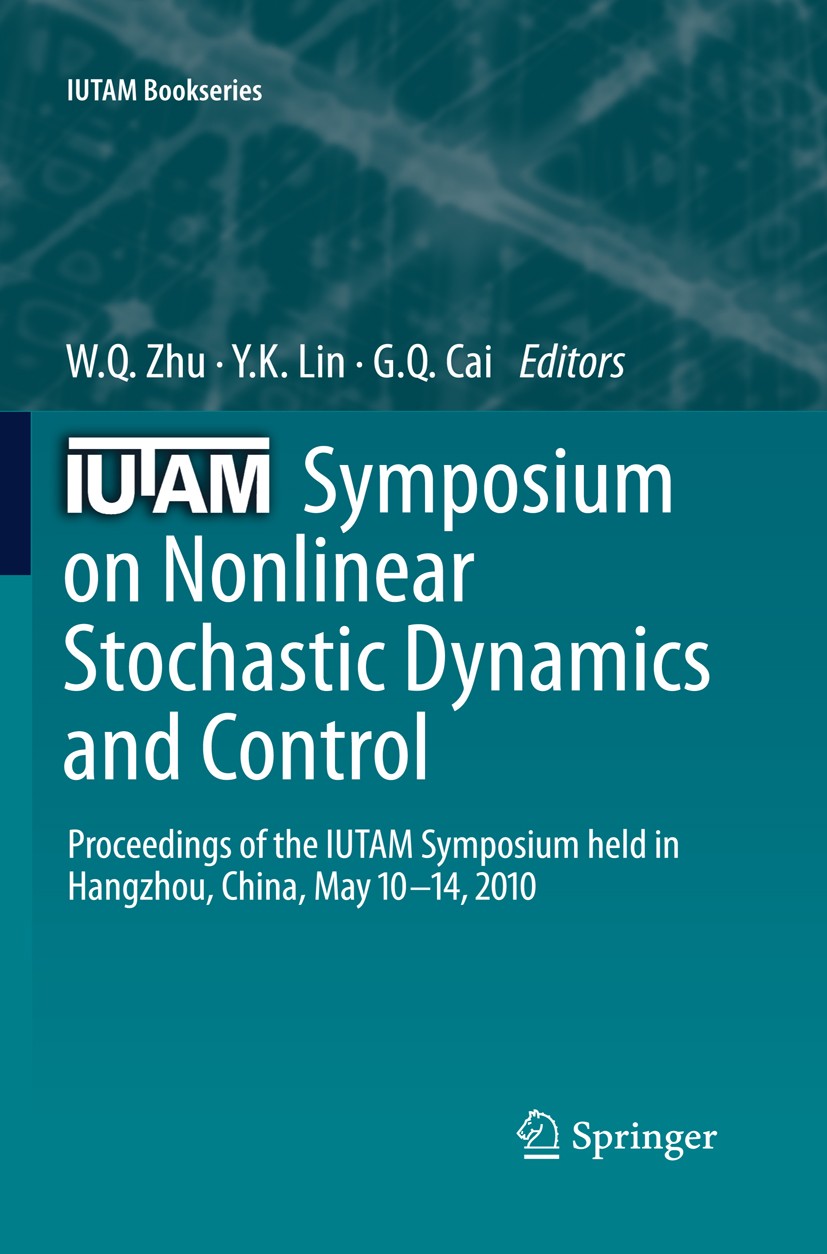 Titlebook: IUTAM Symposium on Nonlinear Stochastic Dynamics and Control; Proceedings of the I W. Q. Zhu,Y. K. Lin,G. Q. Cai Conference proceedings 201 Titlebook: IUTAM Symposium on Nonlinear Stochastic Dynamics and Control; Proceedings of the I W. Q. Zhu,Y. K. Lin,G. Q. Cai Conference proceedings 201