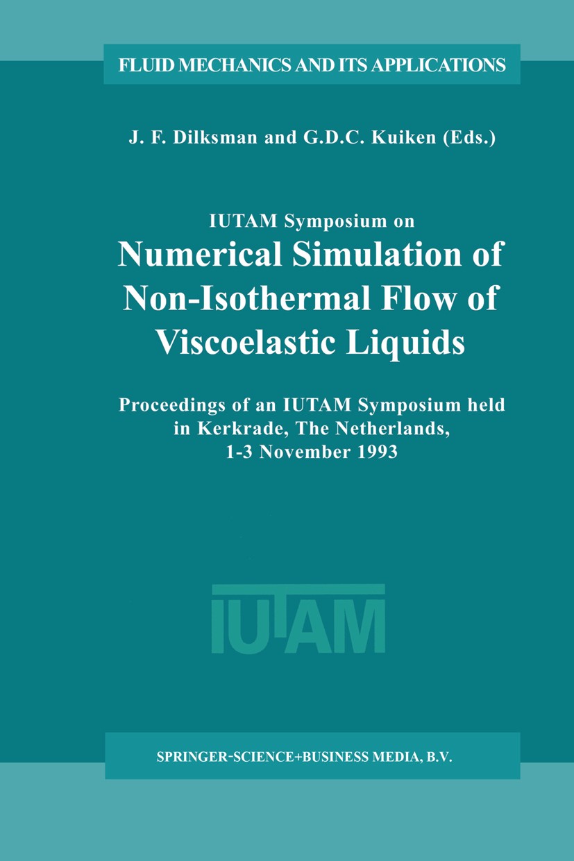 Titlebook: IUTAM Symposium on Numerical Simulation of Non-Isothermal Flow of Viscoelastic Liquids; Proceedings of an IU J. F. Dijksman,G. D. C. Kuiken Titlebook: IUTAM Symposium on Numerical Simulation of Non-Isothermal Flow of Viscoelastic Liquids; Proceedings of an IU J. F. Dijksman,G. D. C. Kuiken