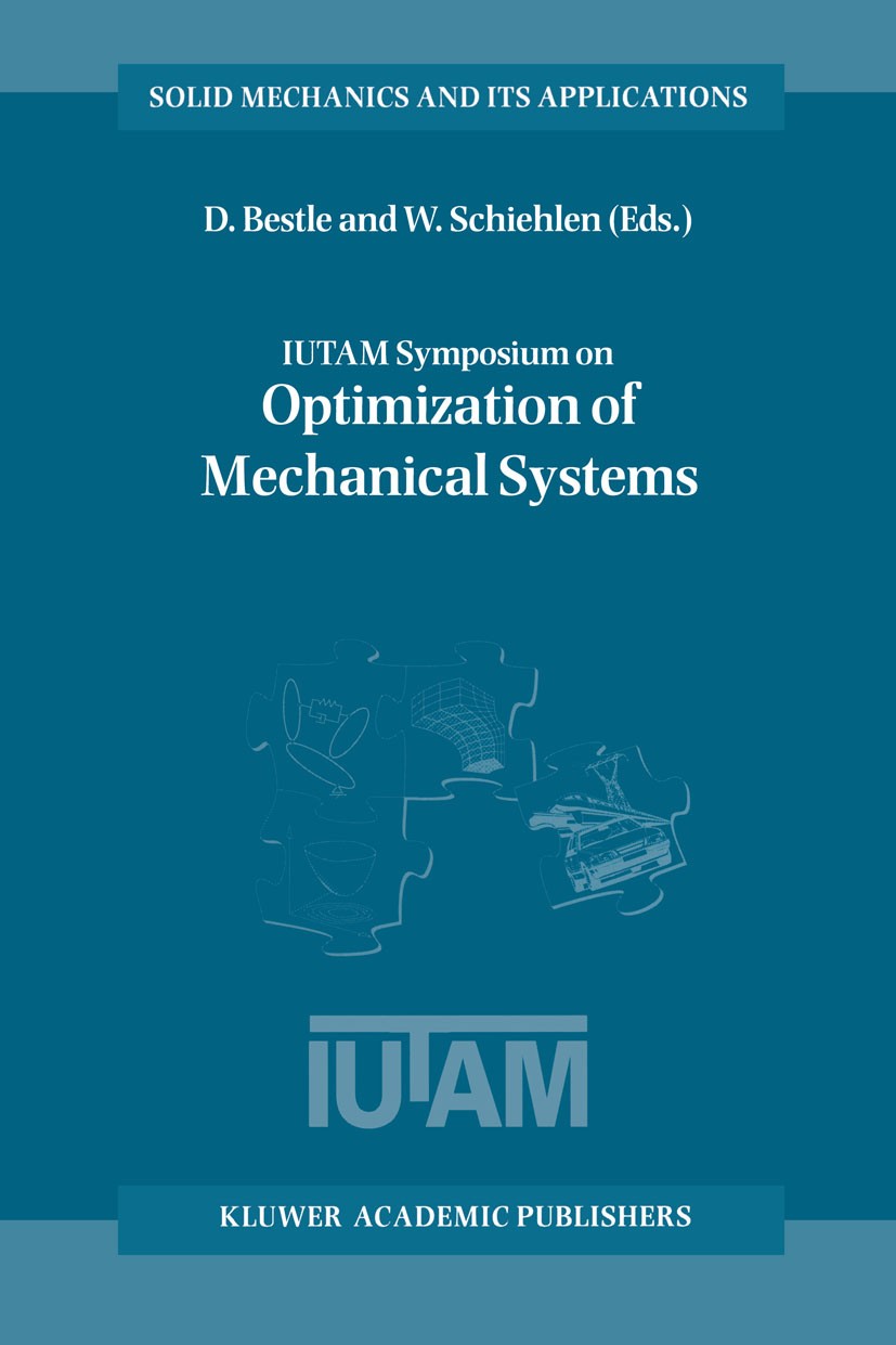 Titlebook: IUTAM Symposium on Optimization of Mechanical Systems; Proceedings of the I D. Bestle,W. Schiehlen Conference proceedings 1996 Kluwer Acade Titlebook: IUTAM Symposium on Optimization of Mechanical Systems; Proceedings of the I D. Bestle,W. Schiehlen Conference proceedings 1996 Kluwer Acade