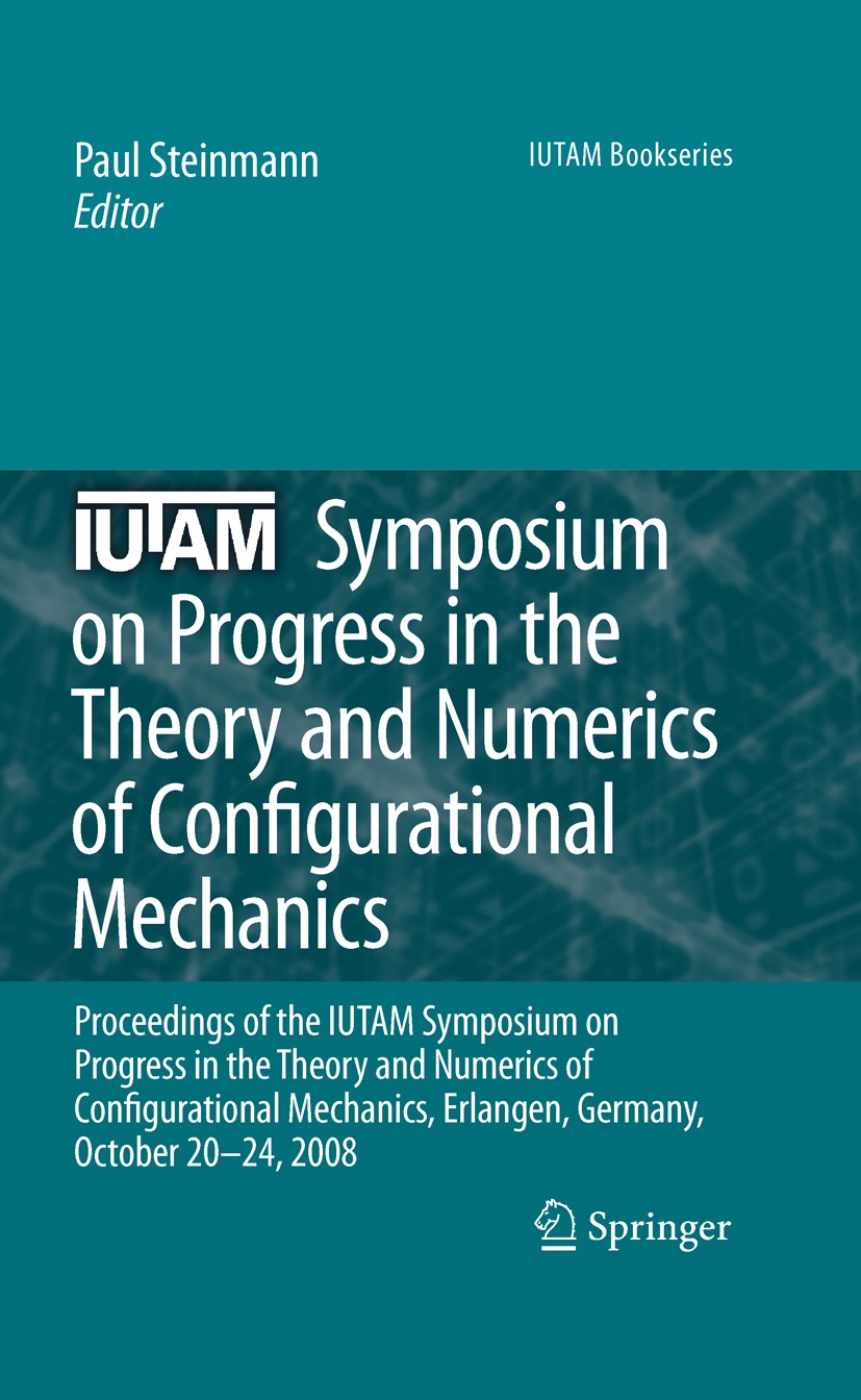 Titlebook: IUTAM Symposium on Progress in the Theory and Numerics of Configurational Mechanics; Proceedings of the I P. Steinmann Conference proceedin Titlebook: IUTAM Symposium on Progress in the Theory and Numerics of Configurational Mechanics; Proceedings of the I P. Steinmann Conference proceedin